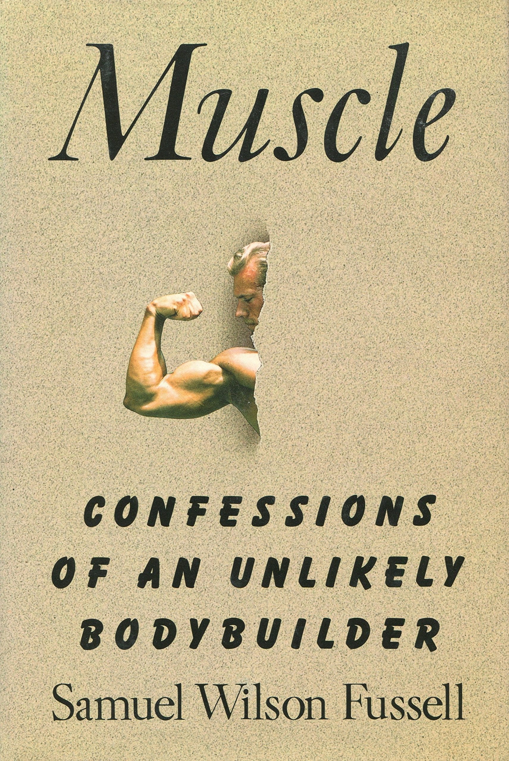 Muscle: Confessions Of An Unlikely Bodybuilder,New