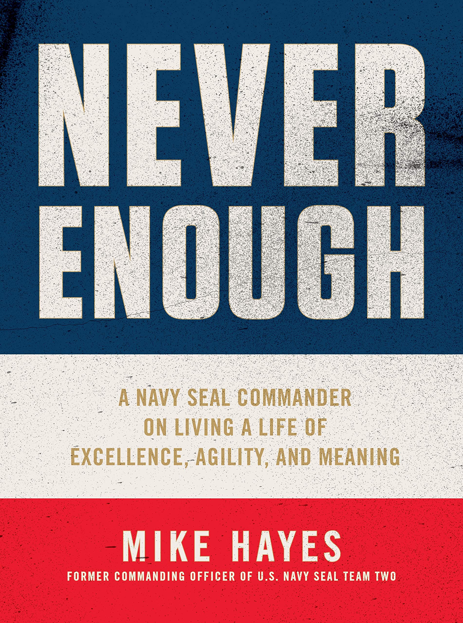 Never Enough: A Navy SEAL Commander on Living a Life of Excellence, Agility, and Meaning,Used