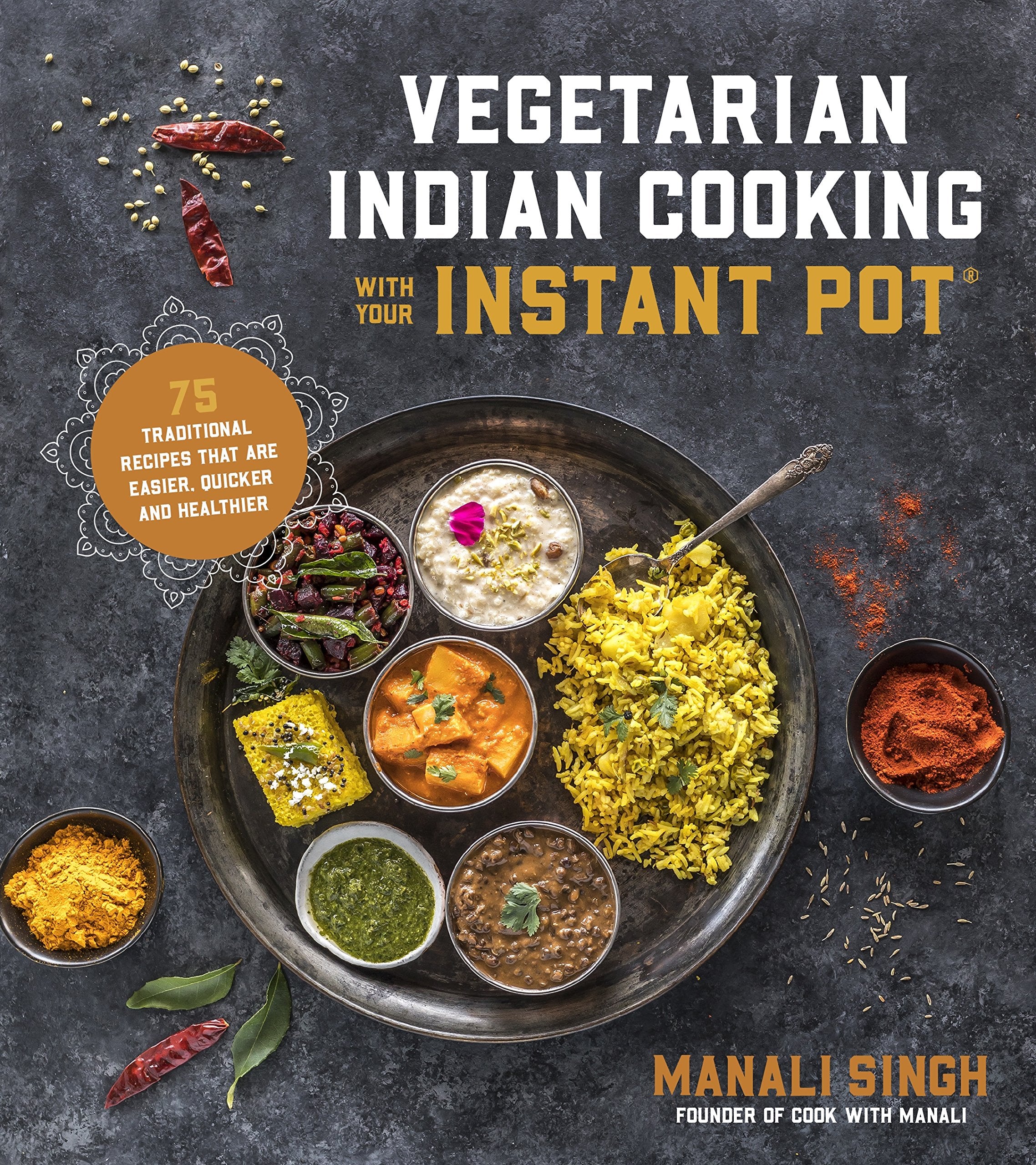 Vegetarian Indian Cooking with Your Instant Pot: 75 Traditional Recipes That Are Easier, Quicker and Healthier,Used