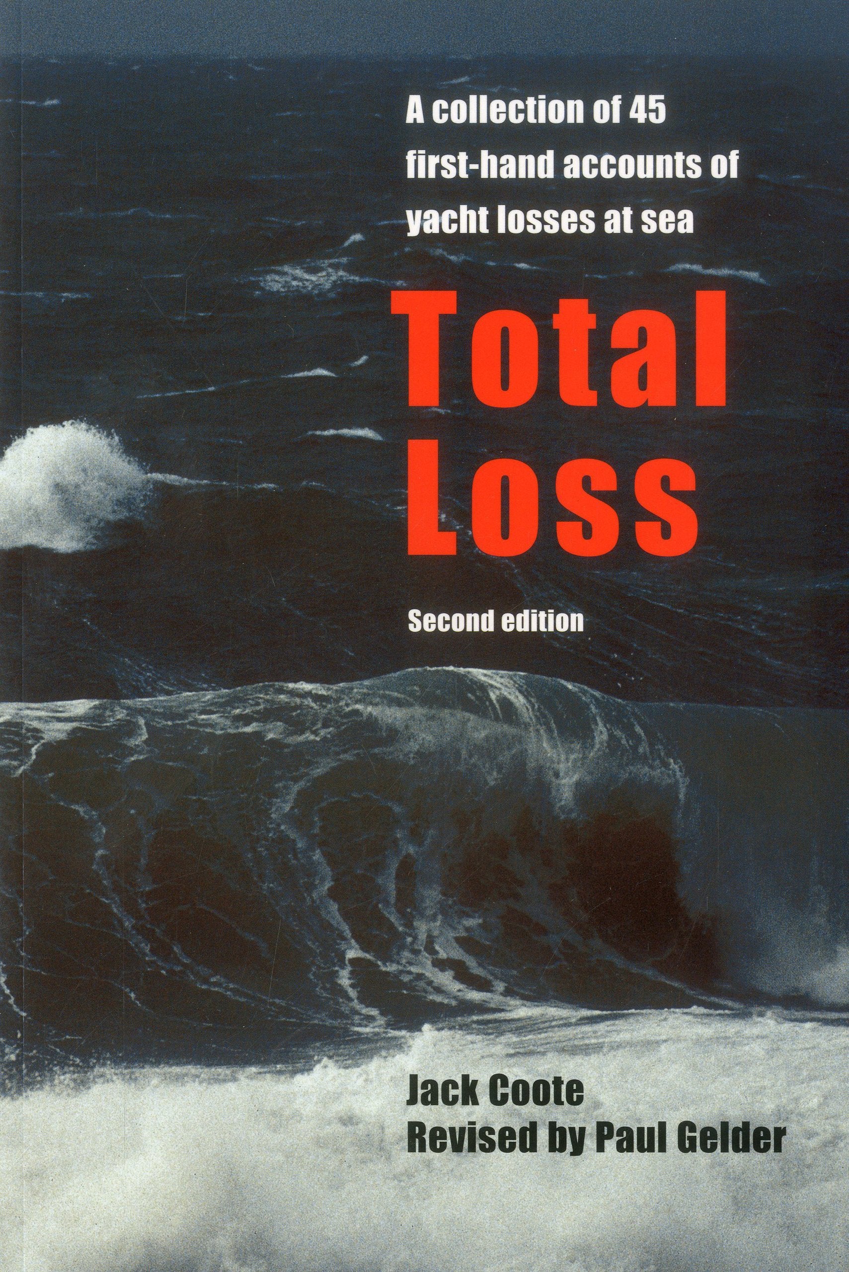 Total Loss: A Collection of 45 Firsthand Accounts of Yacht Losses at Sea with a Summary of the Lessons to be Learned,Used