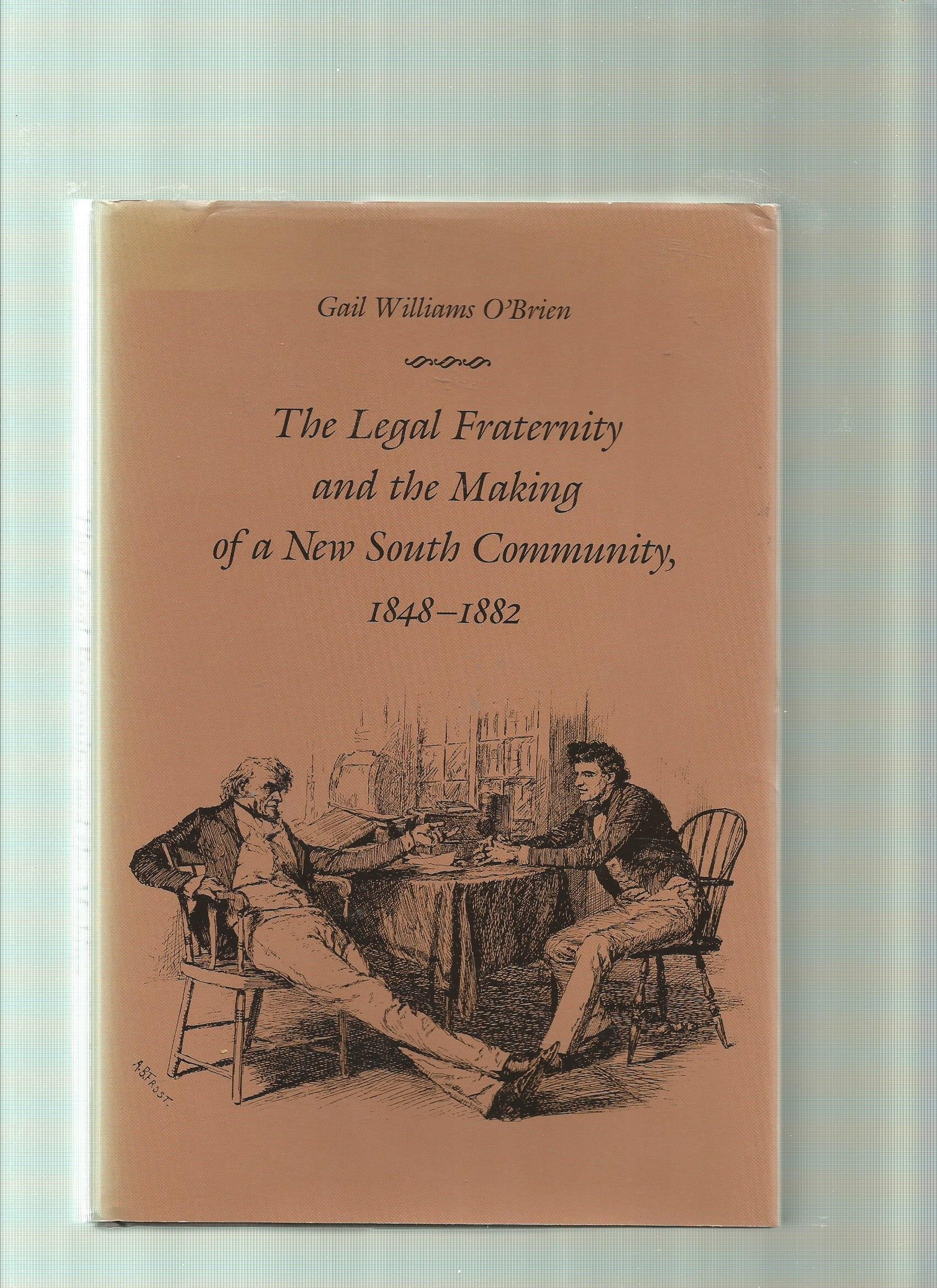 The Legal Fraternity and the Making of a New South Community, 18481882,Used