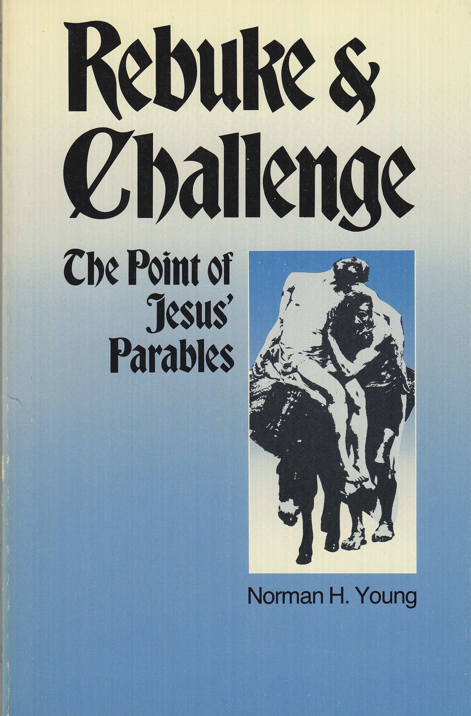 Rebuke and Challenge: The Point of Jesus Parables,Used