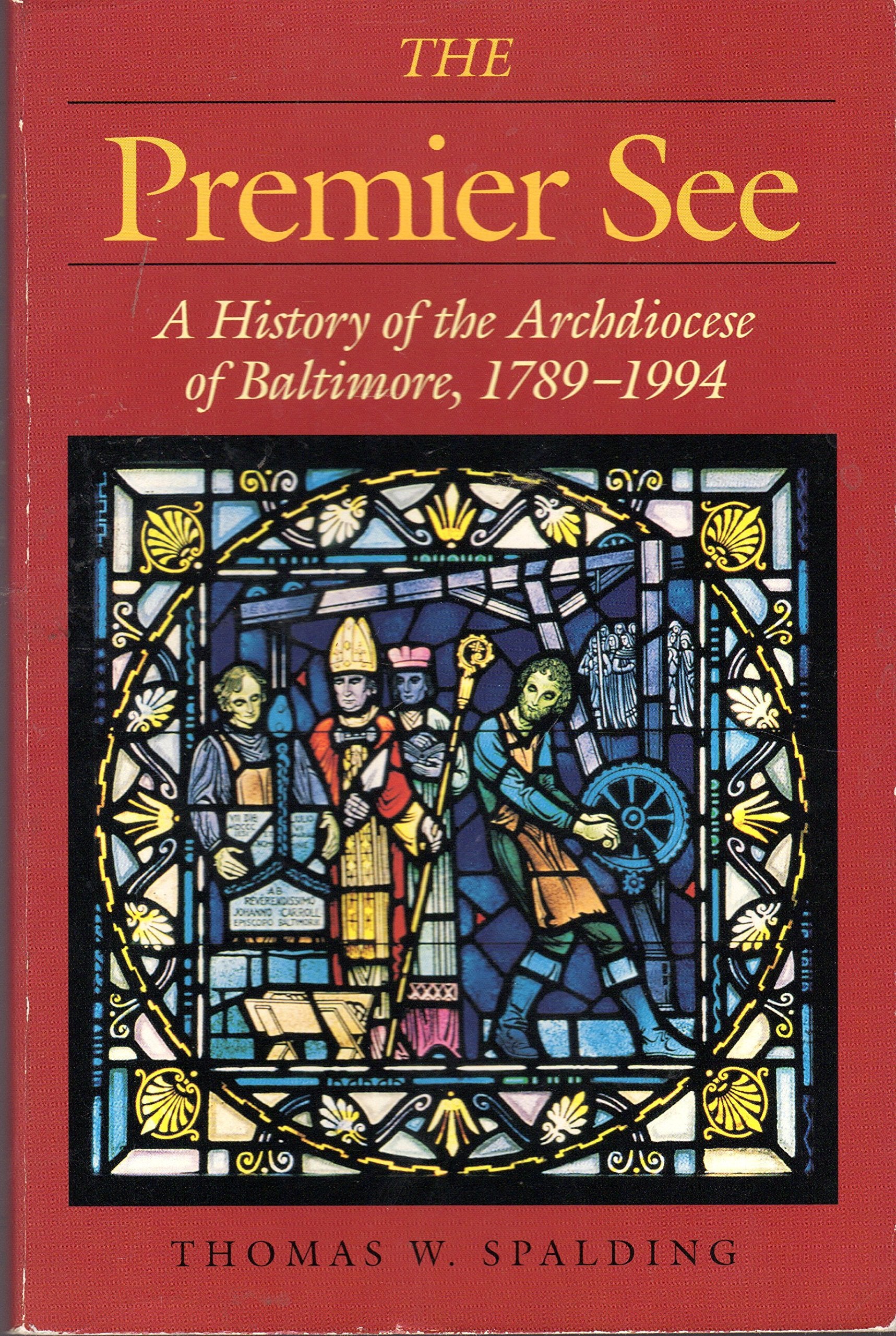 The Premier See: A History Of The Archdiocese Of Baltimore, 17891994,Used