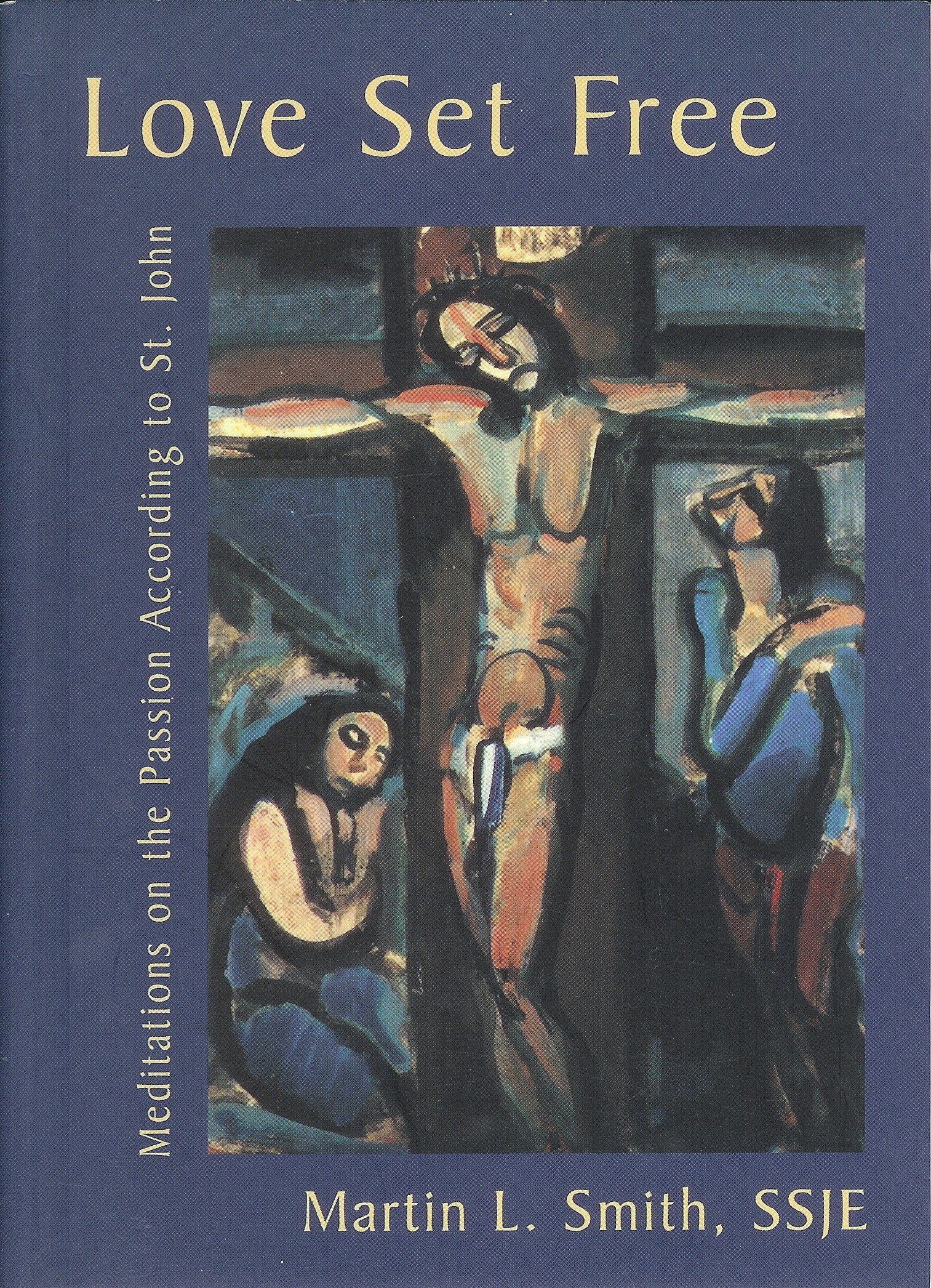 Love Set Free: Meditations on the Passion According to John,Used