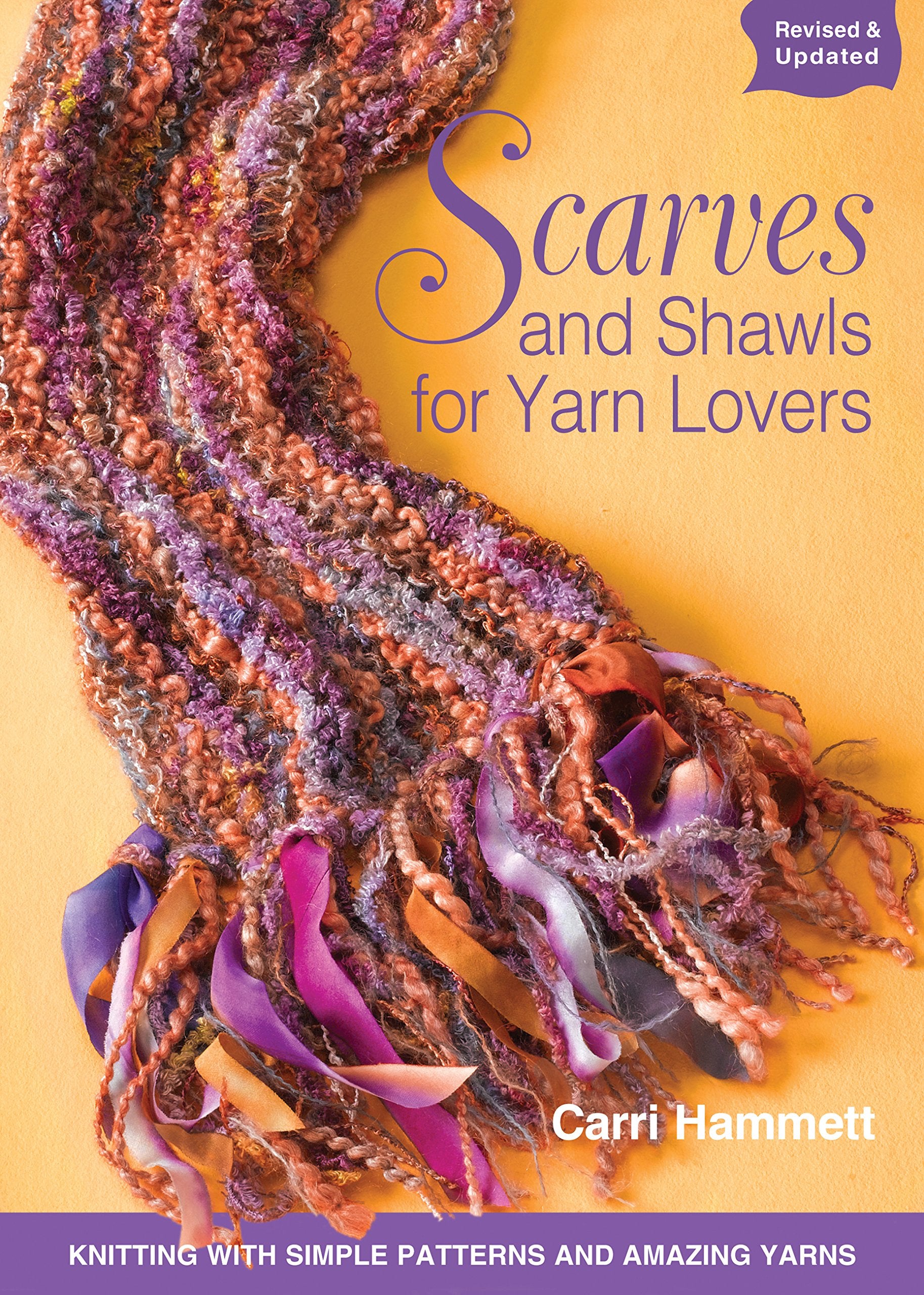 Scarves and Shawls for Yarn Lovers: Knitting with Simple Patterns and Amazing Yarns,New