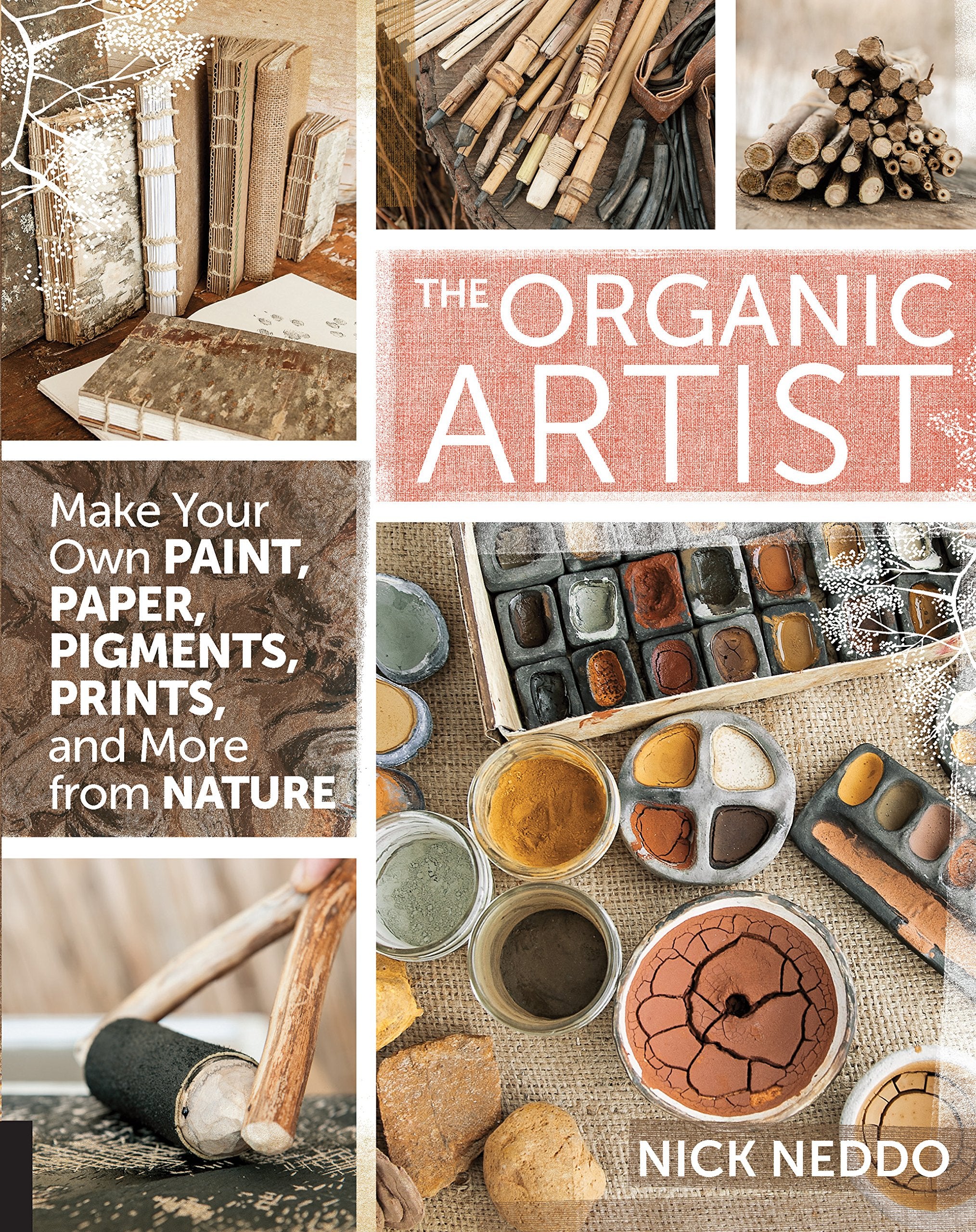The Organic Artist: Make Your Own Paint, Paper, Pigments, Prints and More from Nature,New