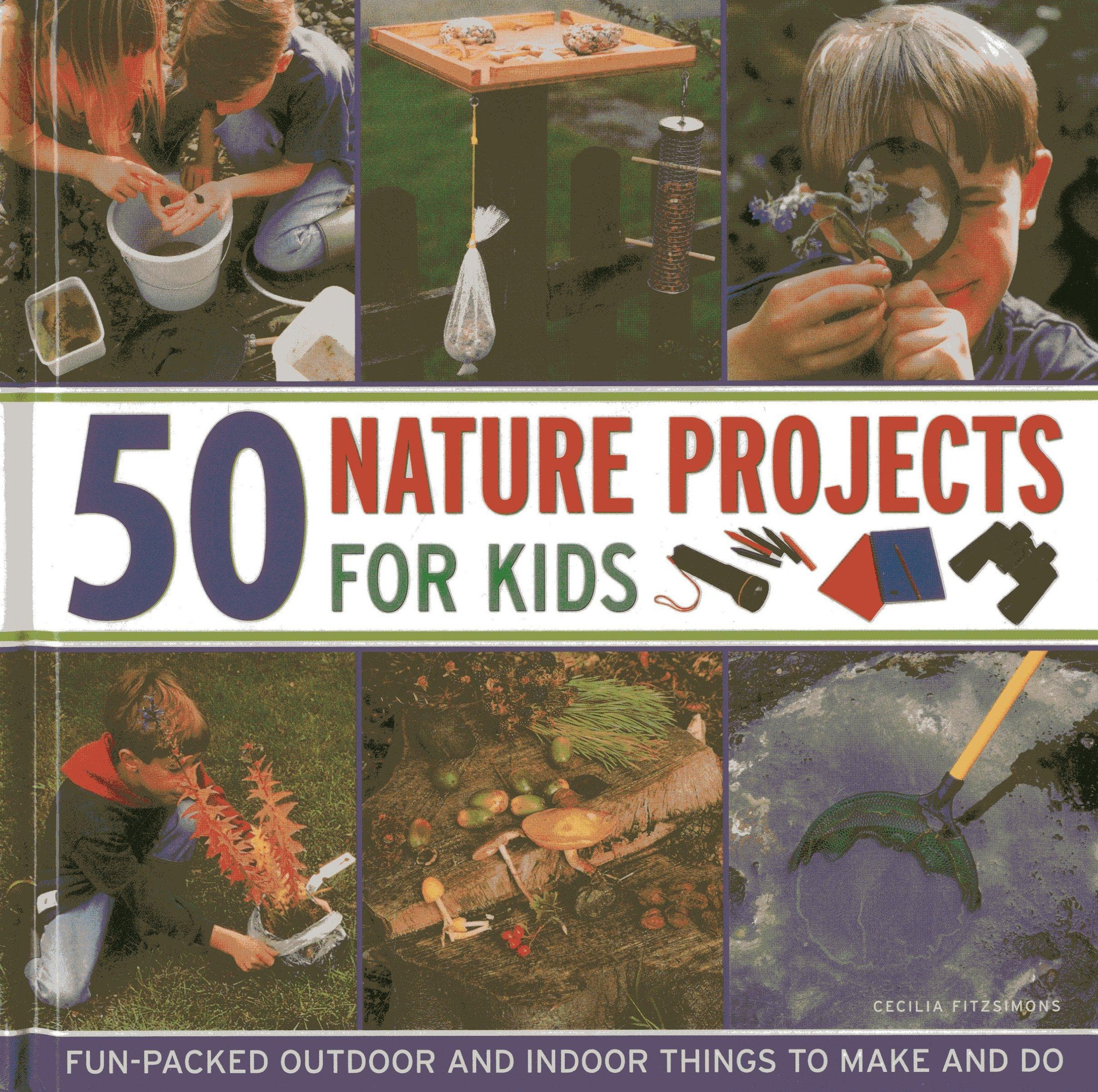 50 Nature Projects For Kids: Funpacked Outdoor And Indoor Things To Do And Make,Used