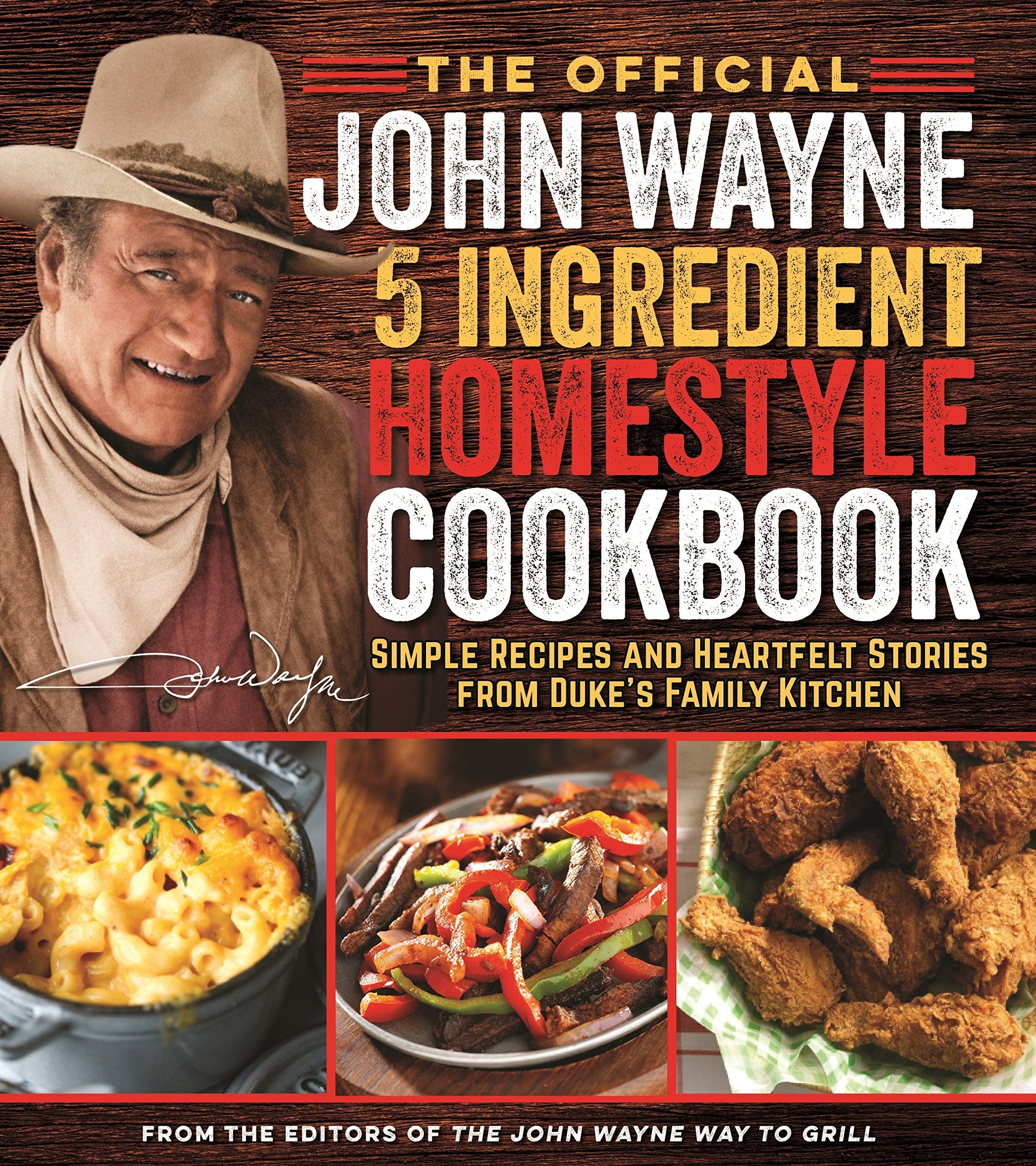 The Official John Wayne 5Ingredient Homestyle Cookbook: Simple Recipes and Heartfelt Stories from Duke's Family Kitchen,Used