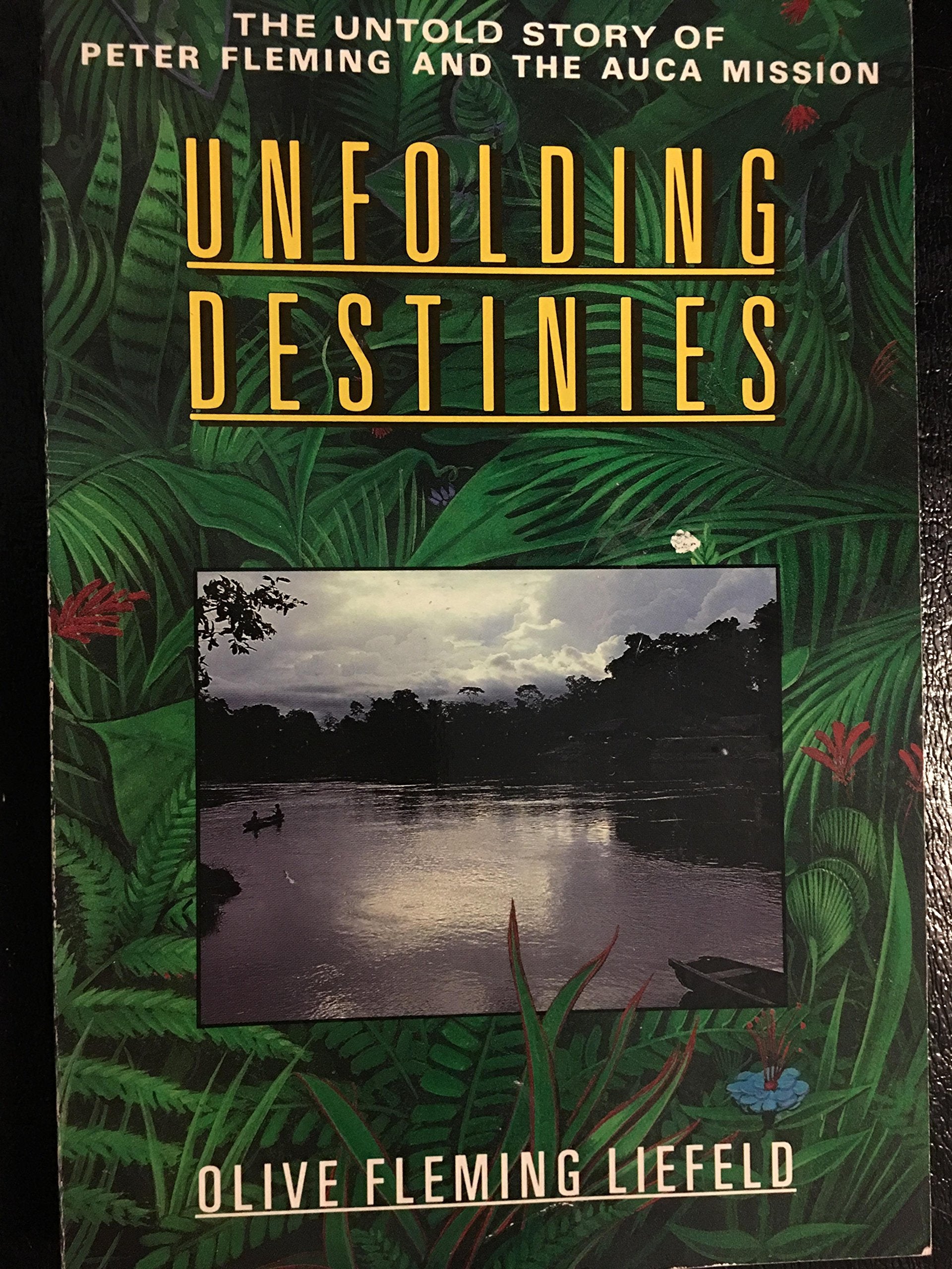 Unfolding Destinies: The Untold Story of Peter Fleming and the Auca Mission,Used