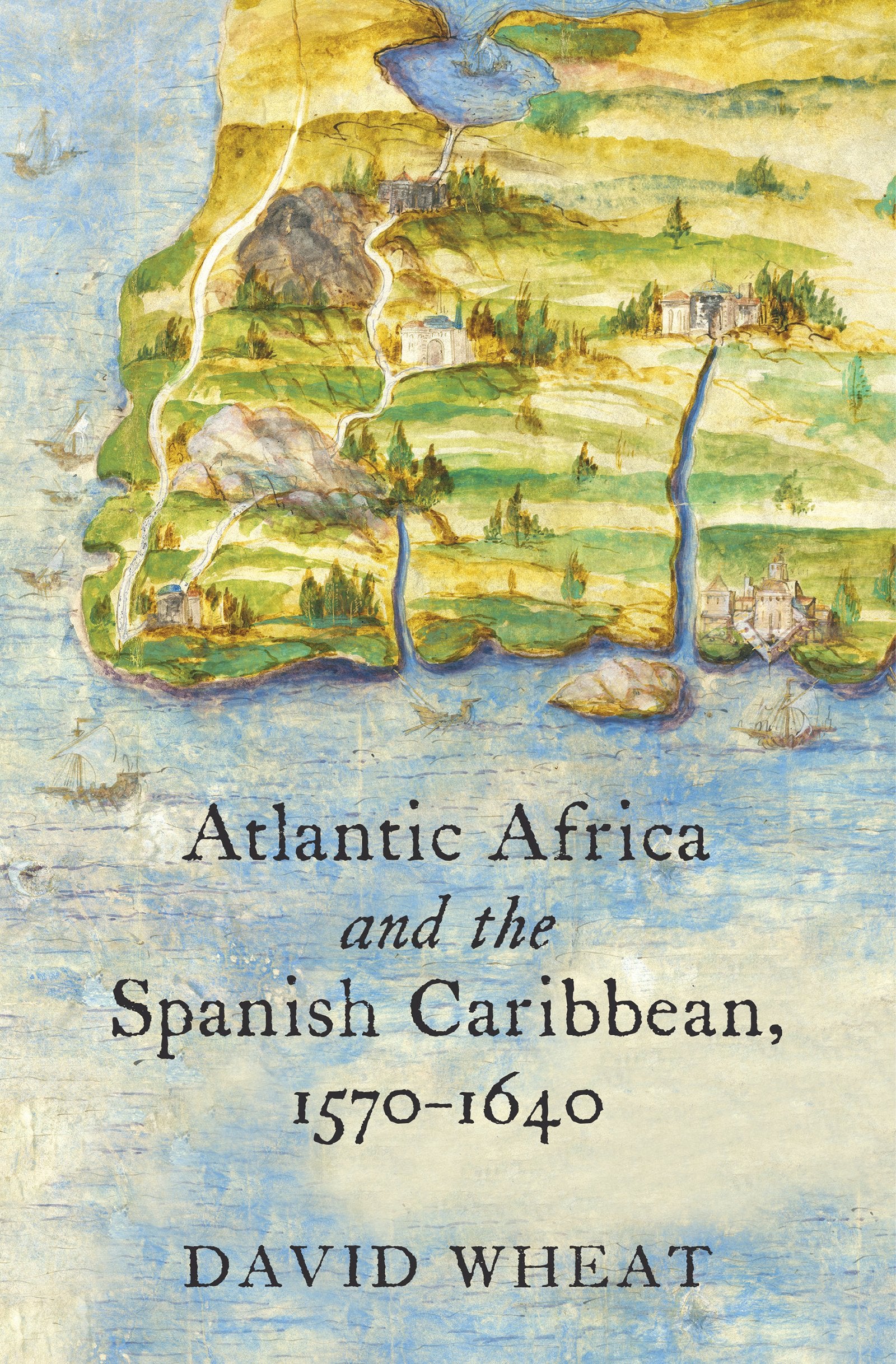 Atlantic Africa and the Spanish Caribbean, 15701640 (Published by the Omohundro Institute of Early American History and Culture,Used