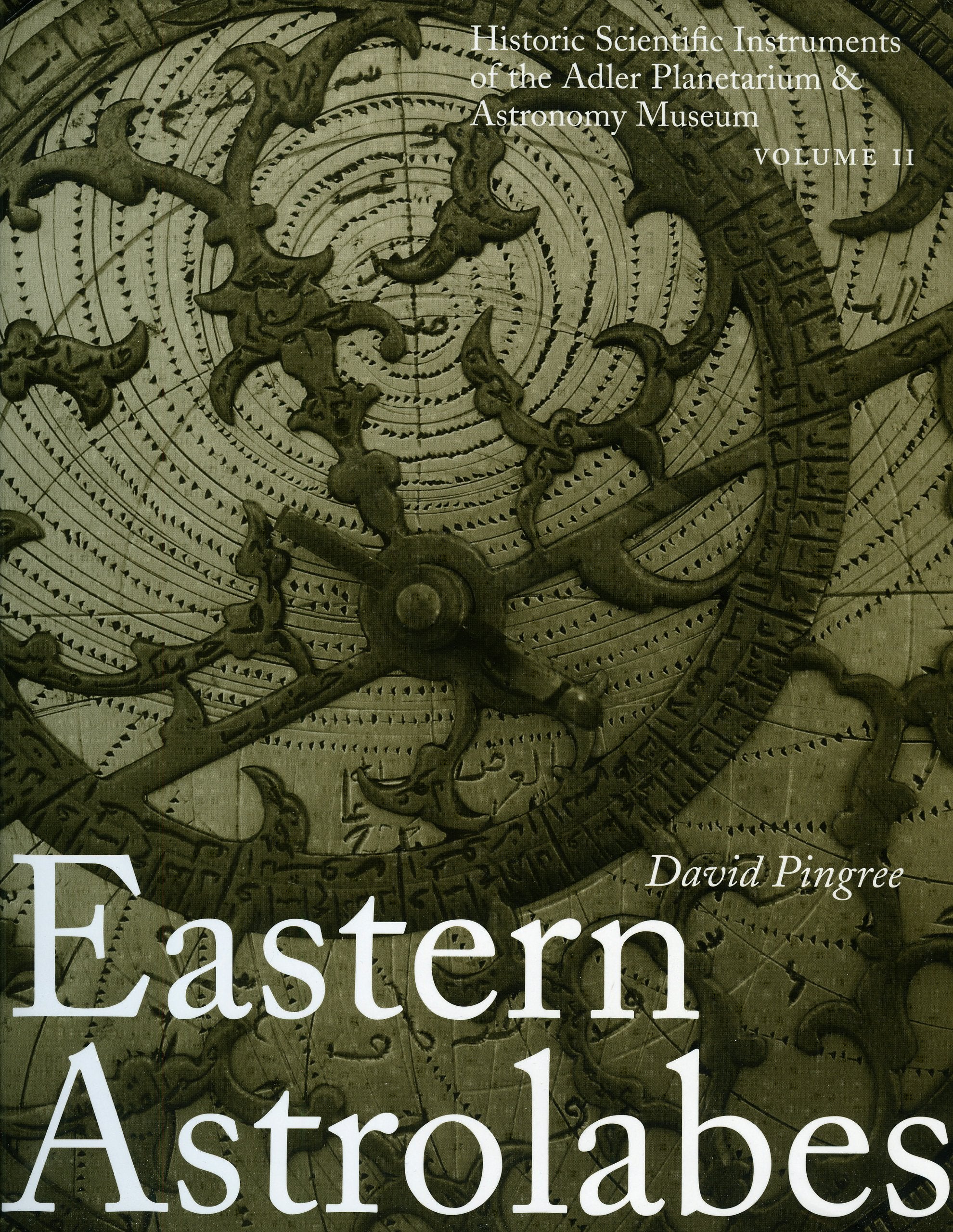Eastern Astrolabes: Historic Scientific Instruments of the Adler Planetarium (Volume II),Used