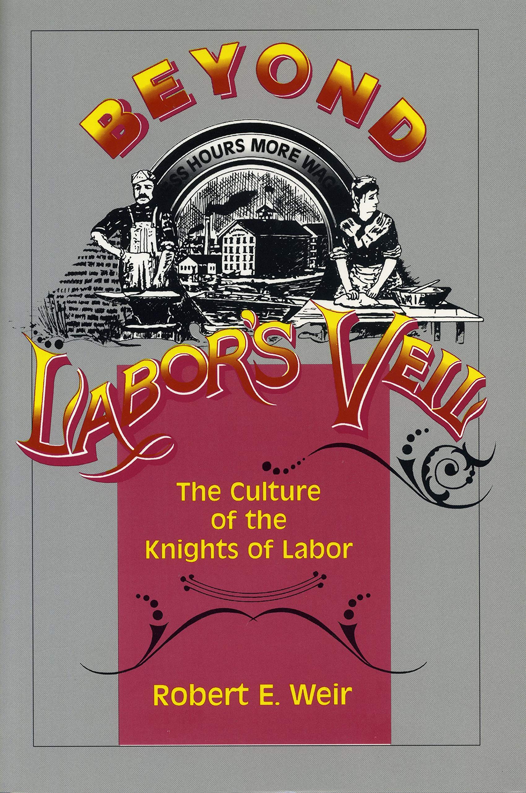 Beyond Labor'S Veil: The Culture Of The Knights Of Labor
