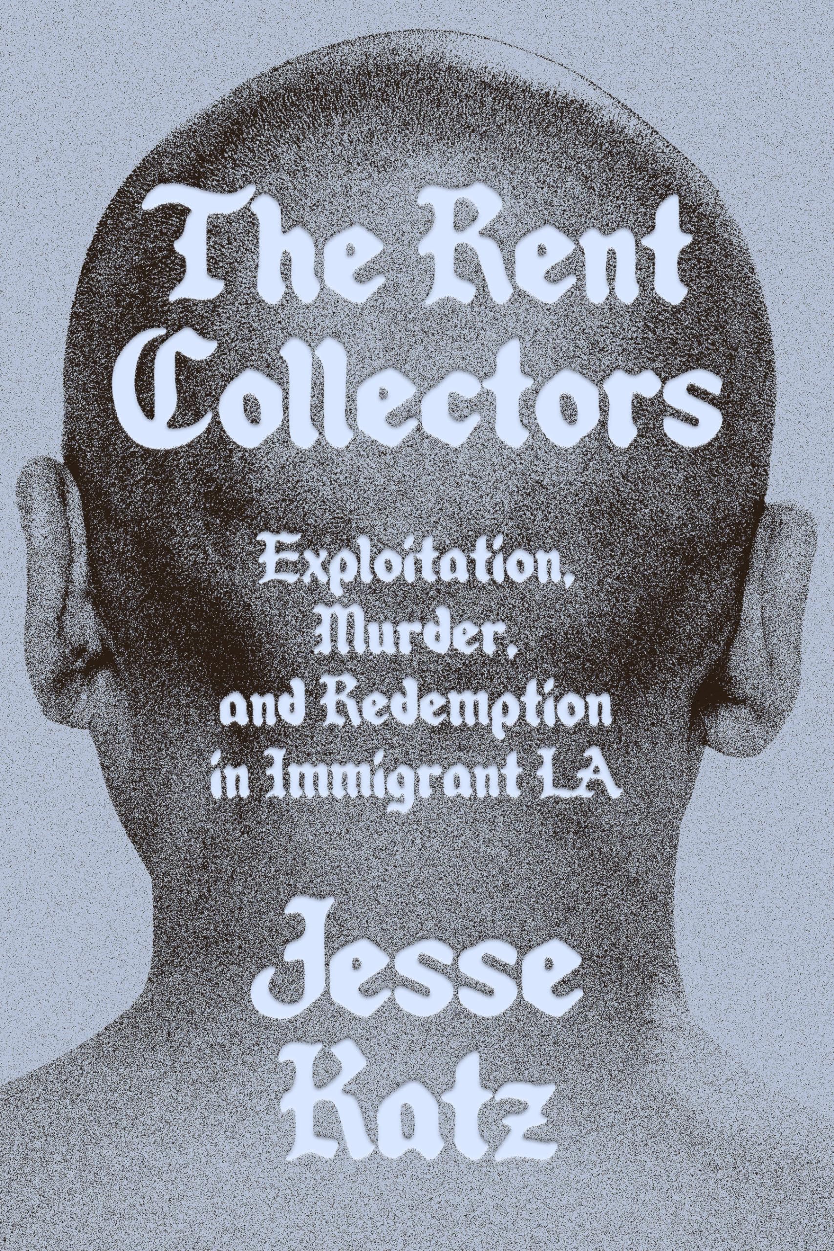 The Rent Collectors: Exploitation, Murder, and Redemption in Immigrant LA,New