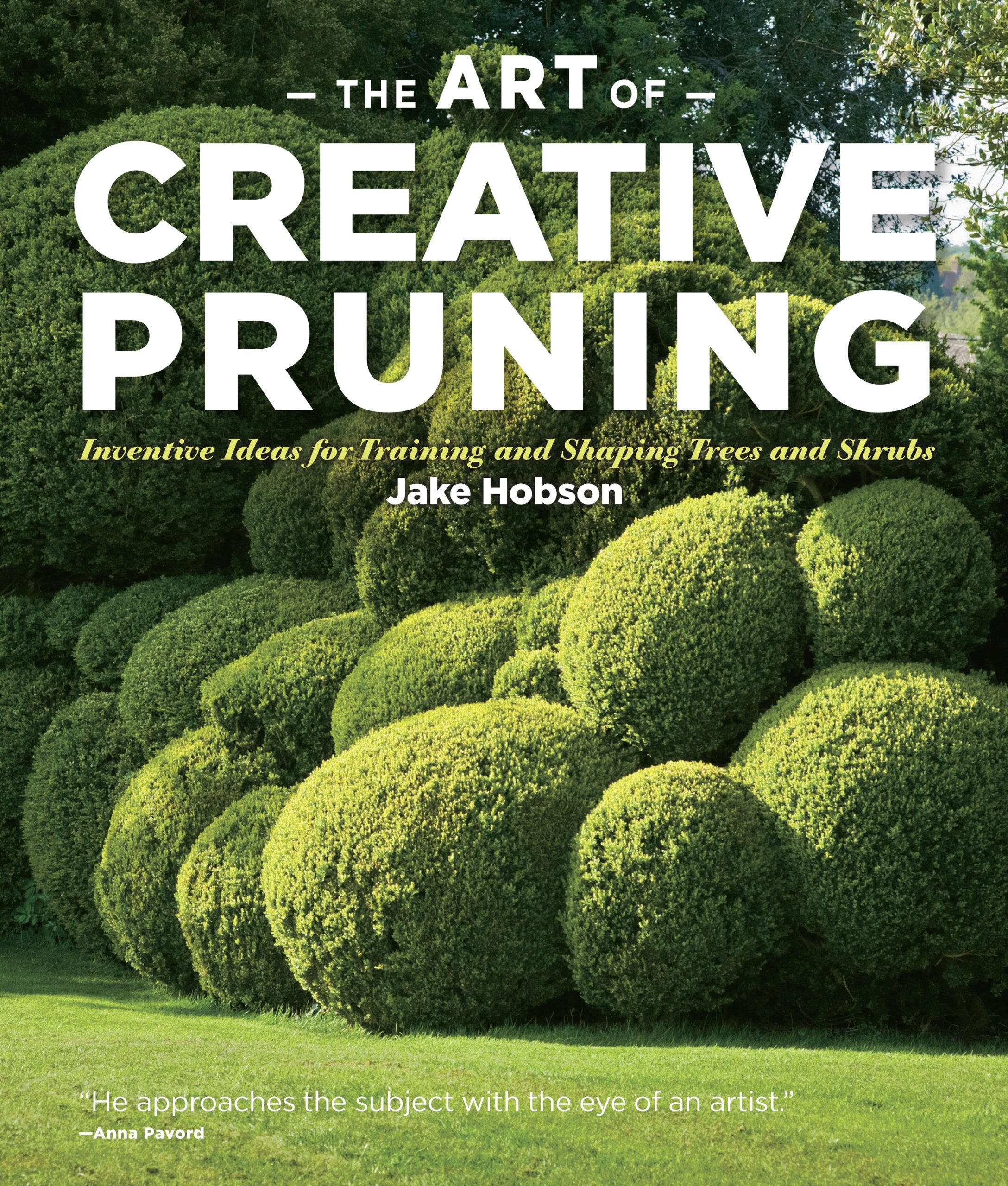 The Art Of Creative Pruning: Inventive Ideas For Training And Shaping Trees And Shrubs