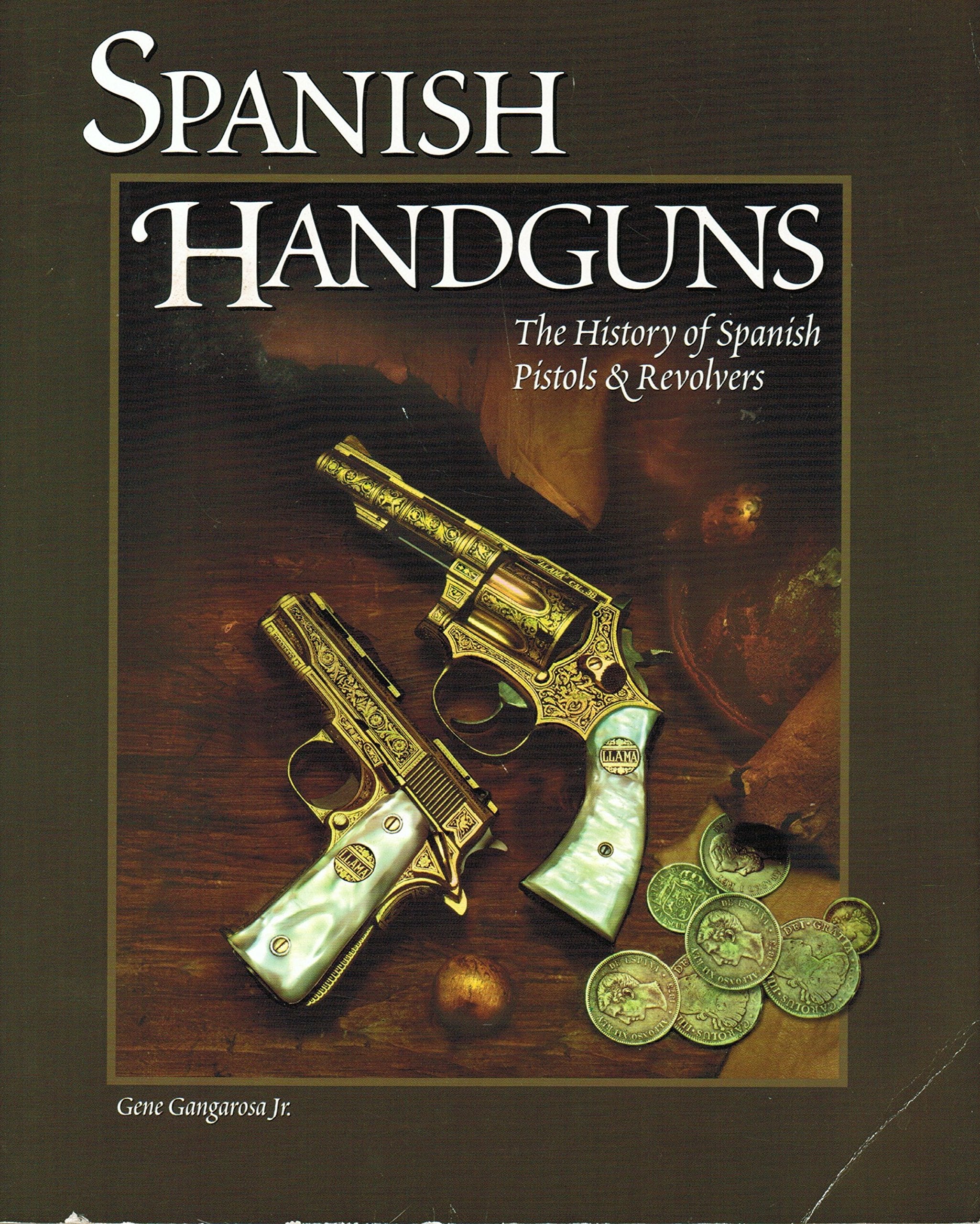 Spanish Handguns: The History of Spanish Pistols & Revolvers,Used