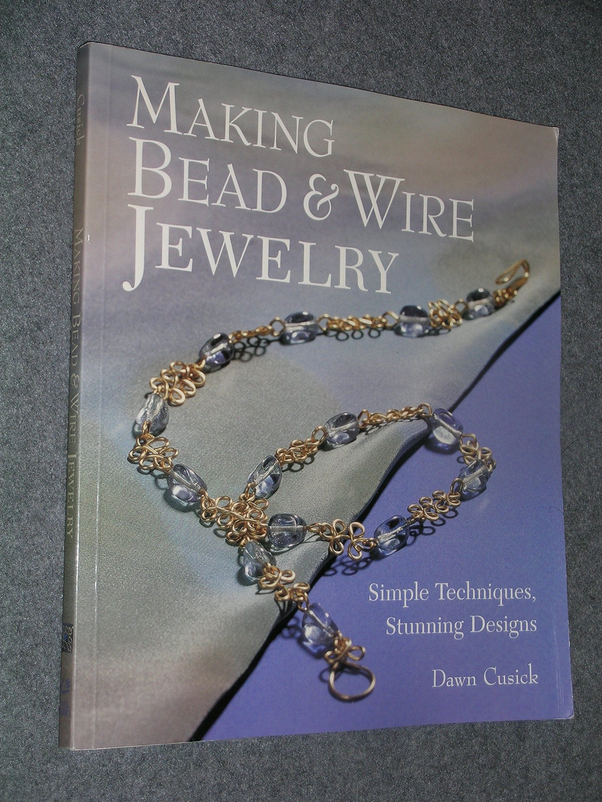 Making Bead & Wire Jewelry: Simple Techniques, Stunning Designs,New