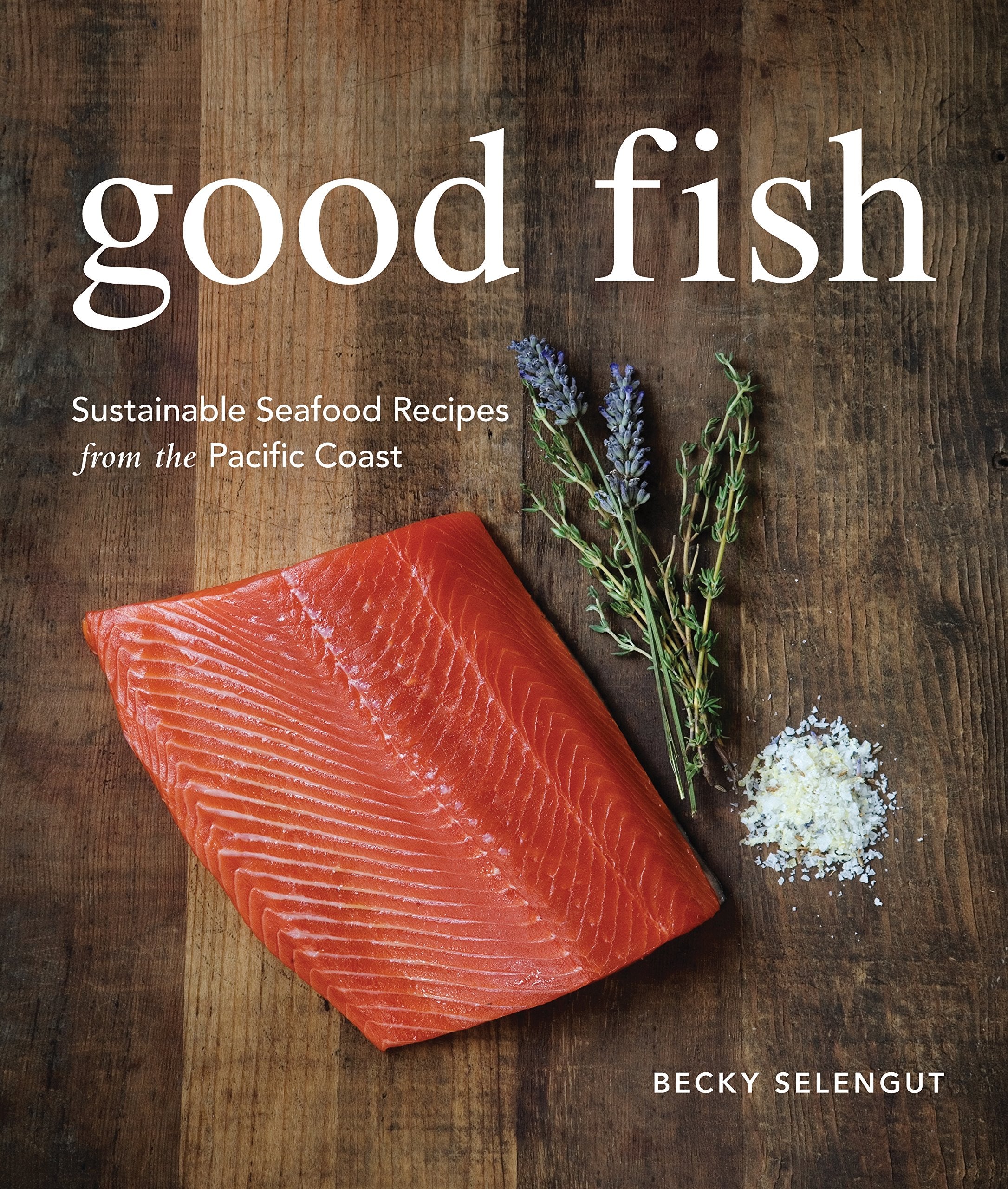 Good Fish: Sustainable Seafood Recipes From The Pacific Coast,Used