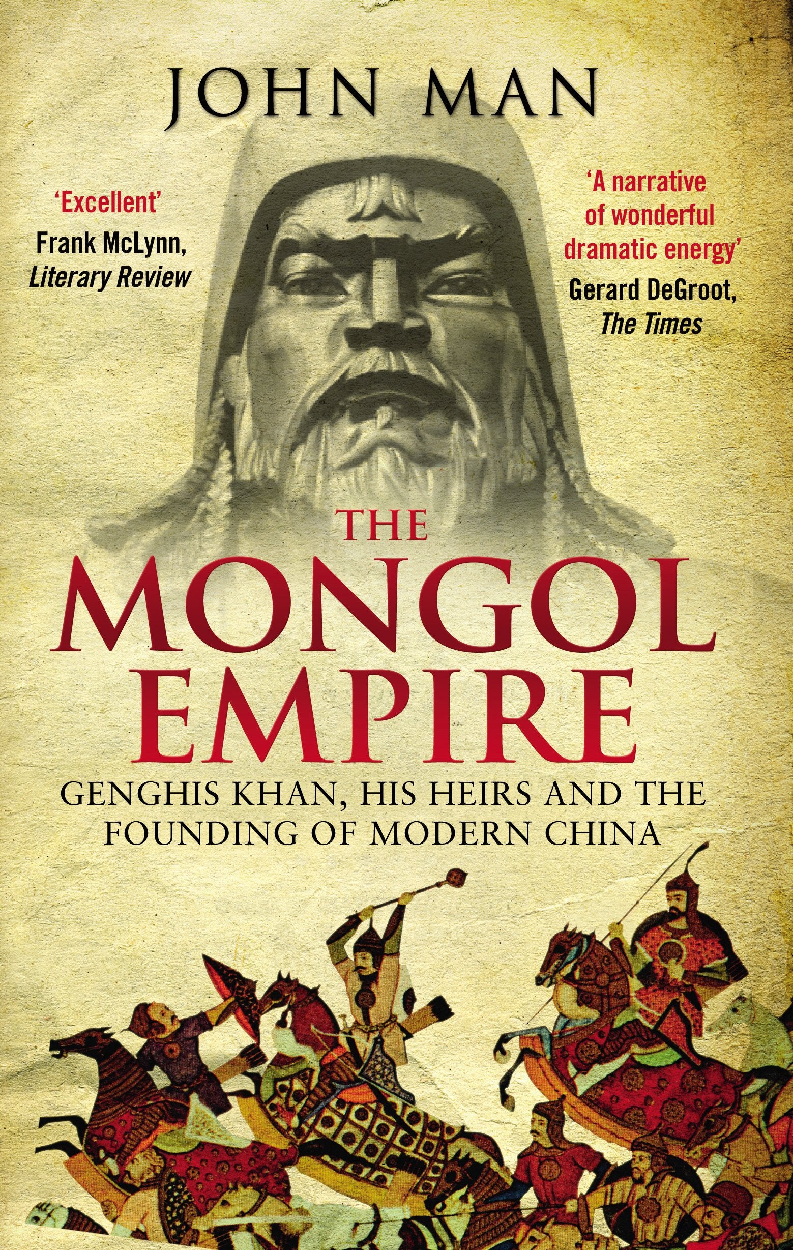 The Mongol Empire: Genghis Khan, His Heirs and the Founding of Modern China,Used