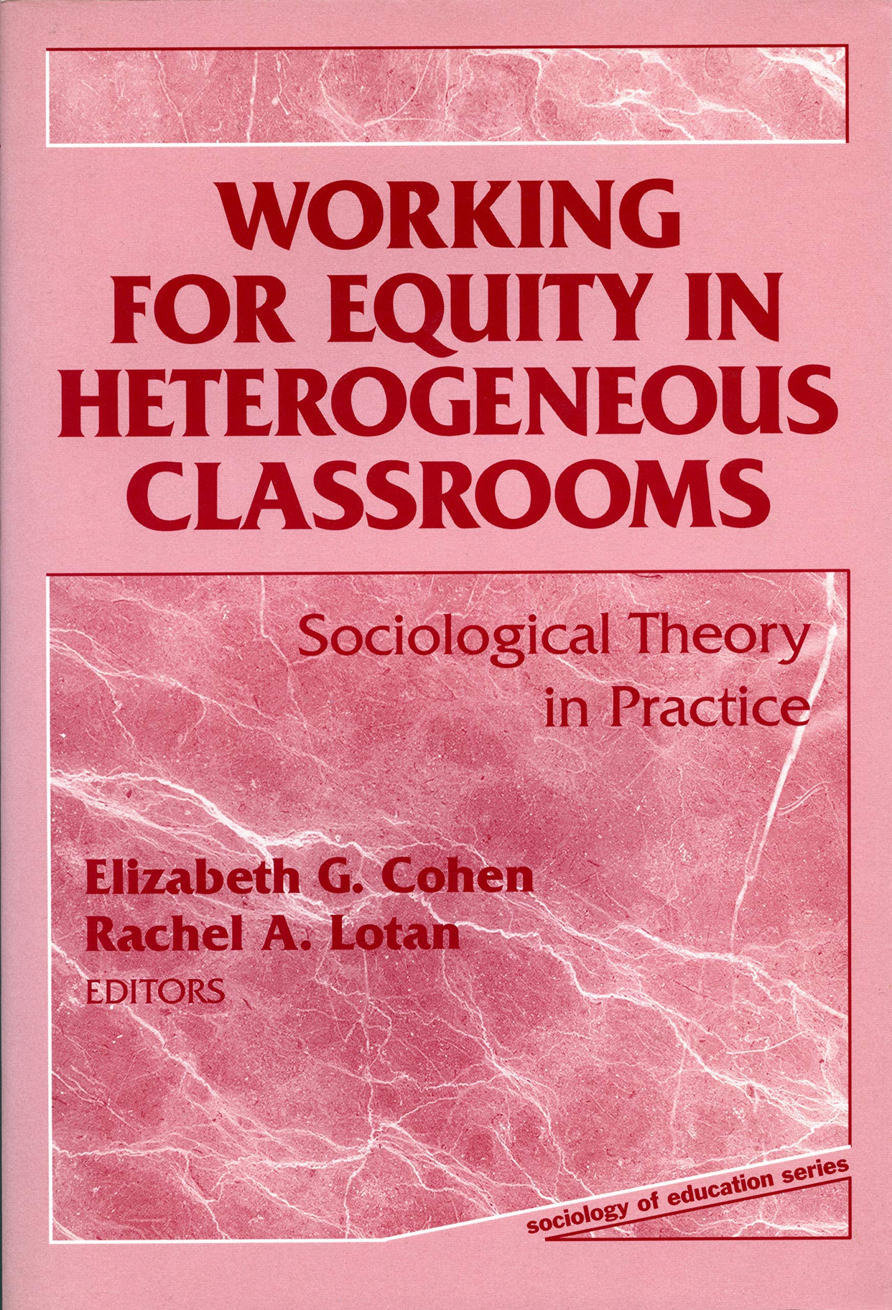 Working For Equity In Heterogeneous Classrooms: Sociological Theory In Practice (Sociology Of Education Series)