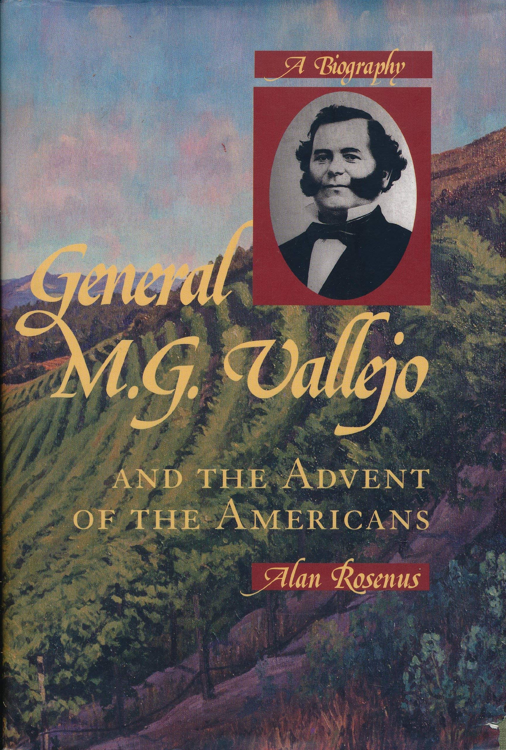 General M.G. Vallejo and the Advent of the Americans: A Biography,Used
