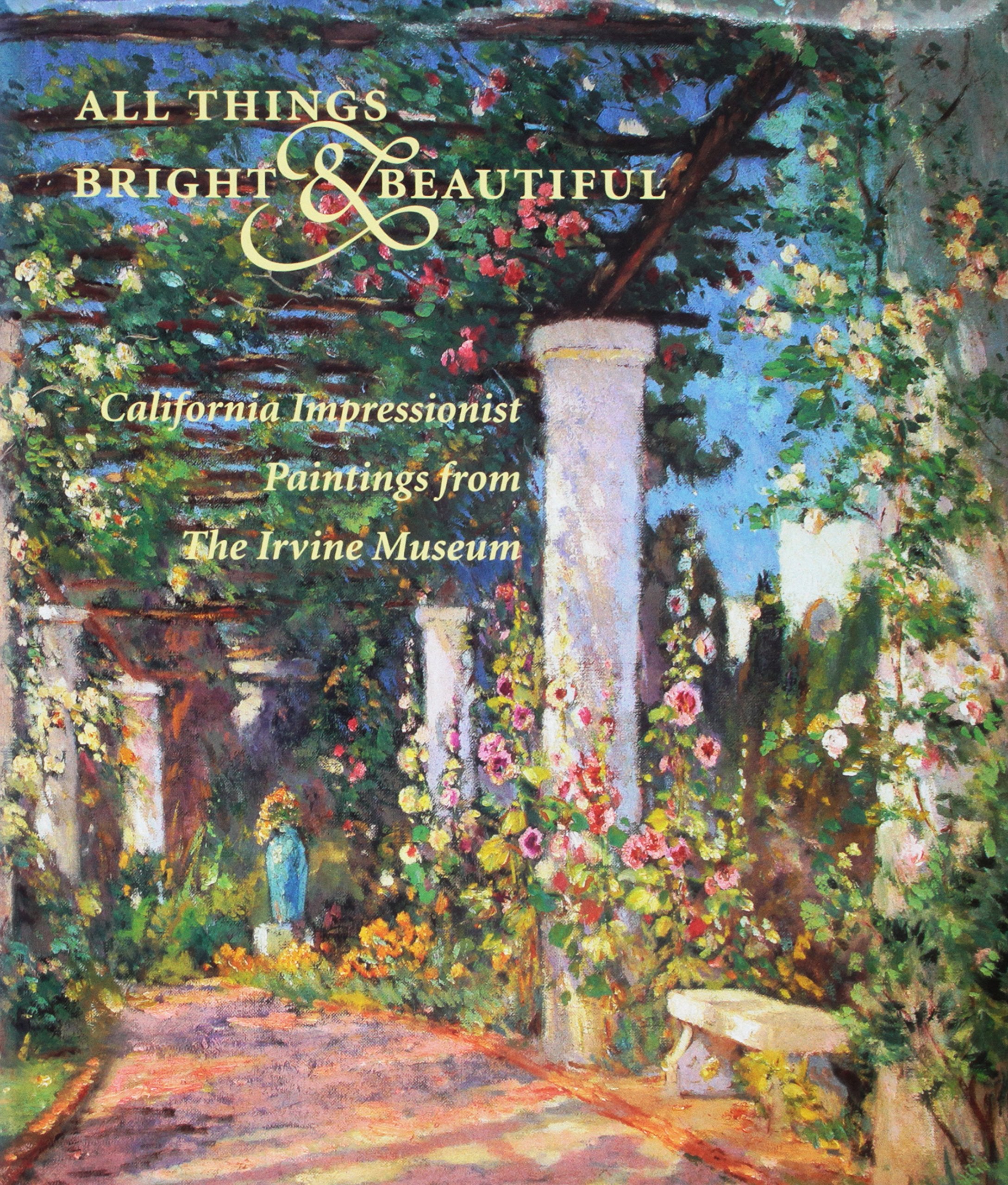 All Things Bright & Beautiful: California Impressionist Paintings from the Irvine Museum,Used
