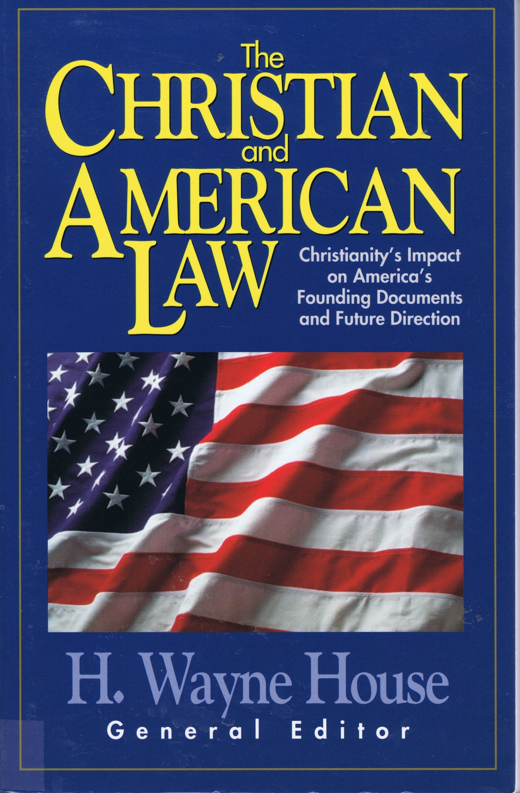The Christian and American Law: Christianity's Impact on America's Founding Documents and Future Direction,Used
