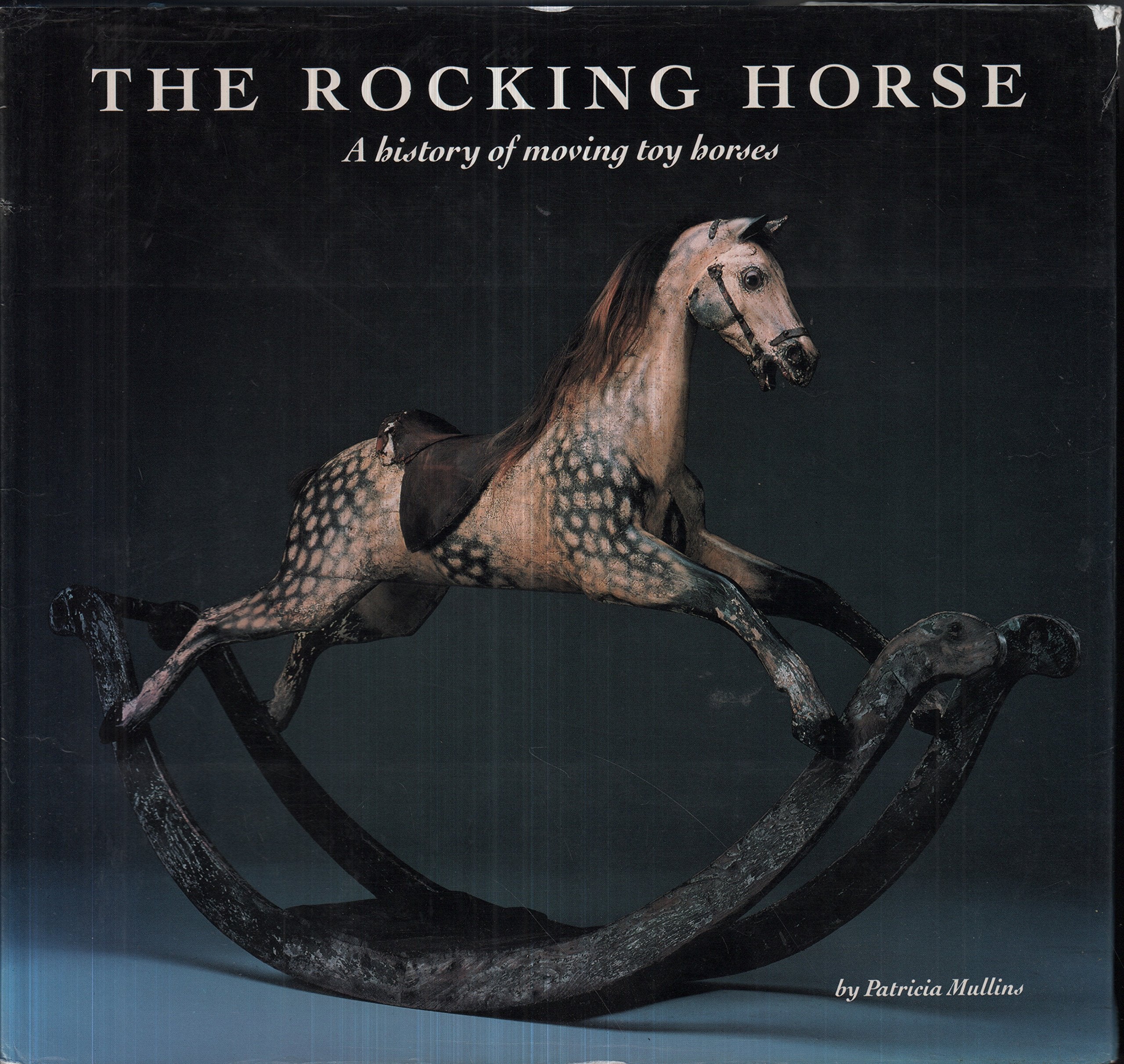 The Rocking Horse: A History Of Moving Toy Horses,New