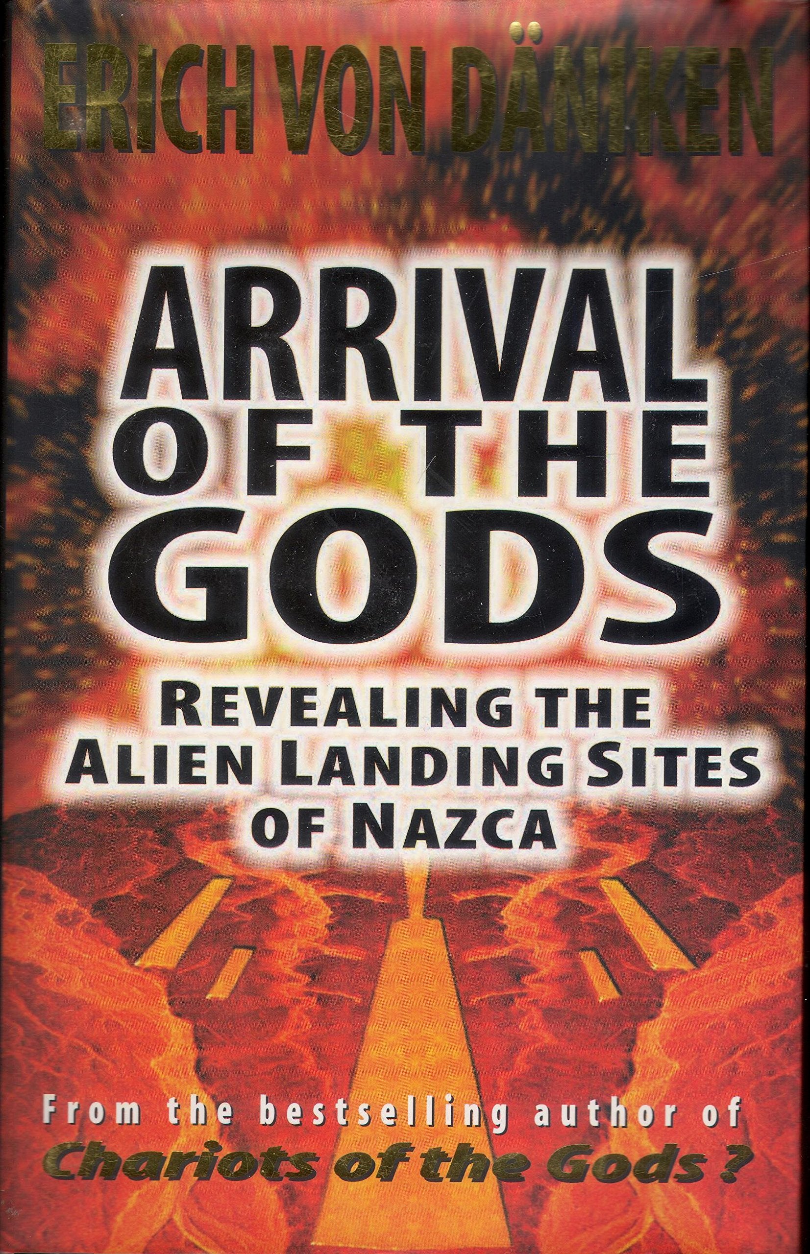 Arrival of the Gods: Revealing the Alien Landing Sites at Nazca,New