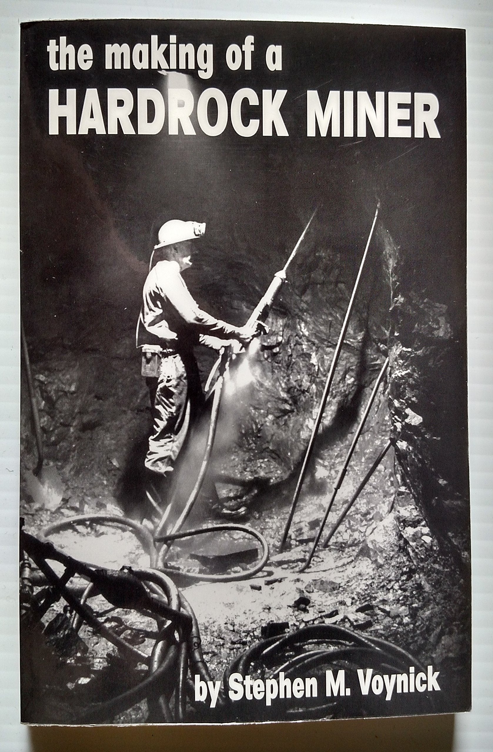 The making of a hardrock miner: An account of the experiences of a worker in copper, molybdenum, and uranium mines in the West,Used