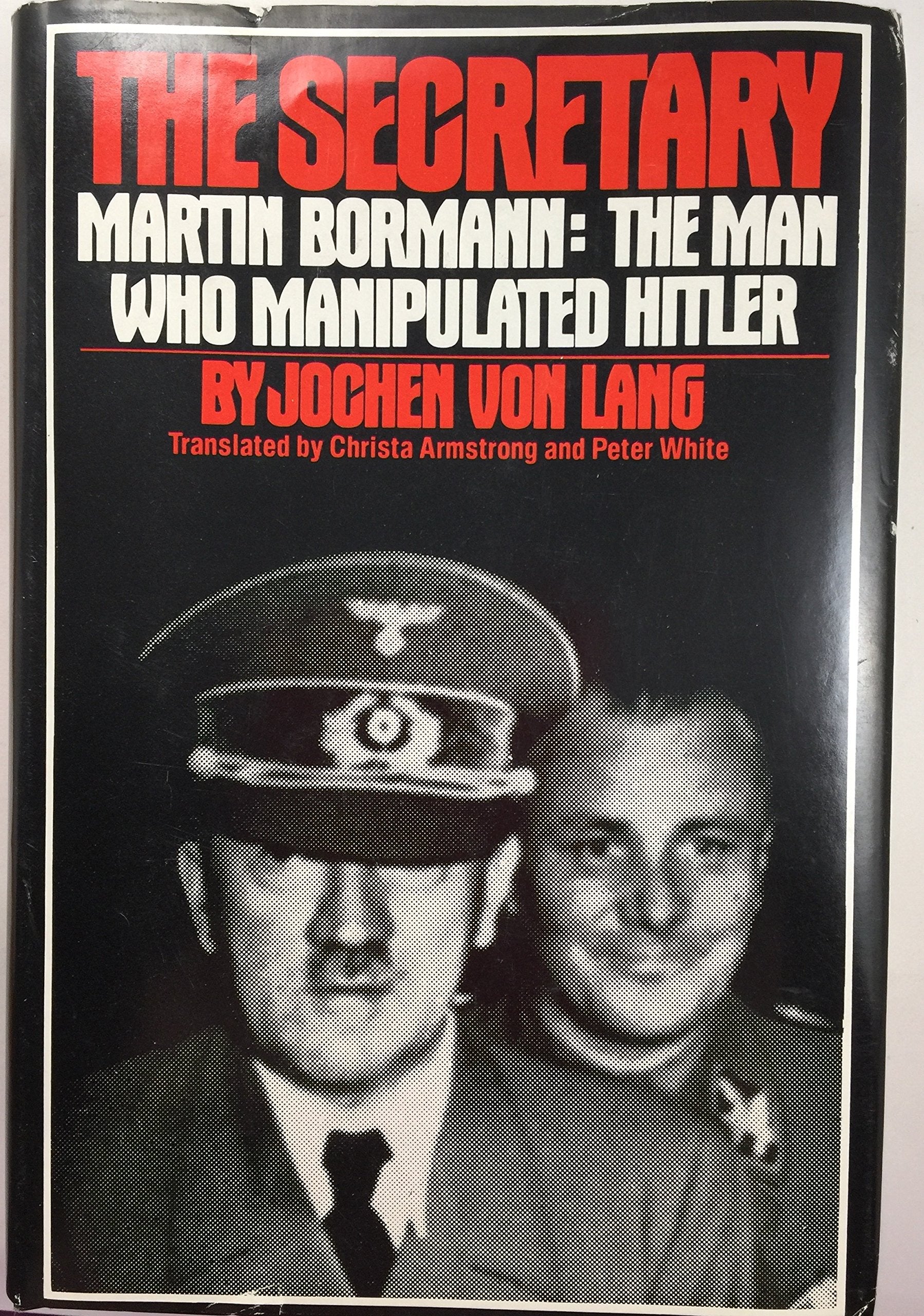 The Secretary: Martin Bormann  The Man Who Manipulated Hitler,Used