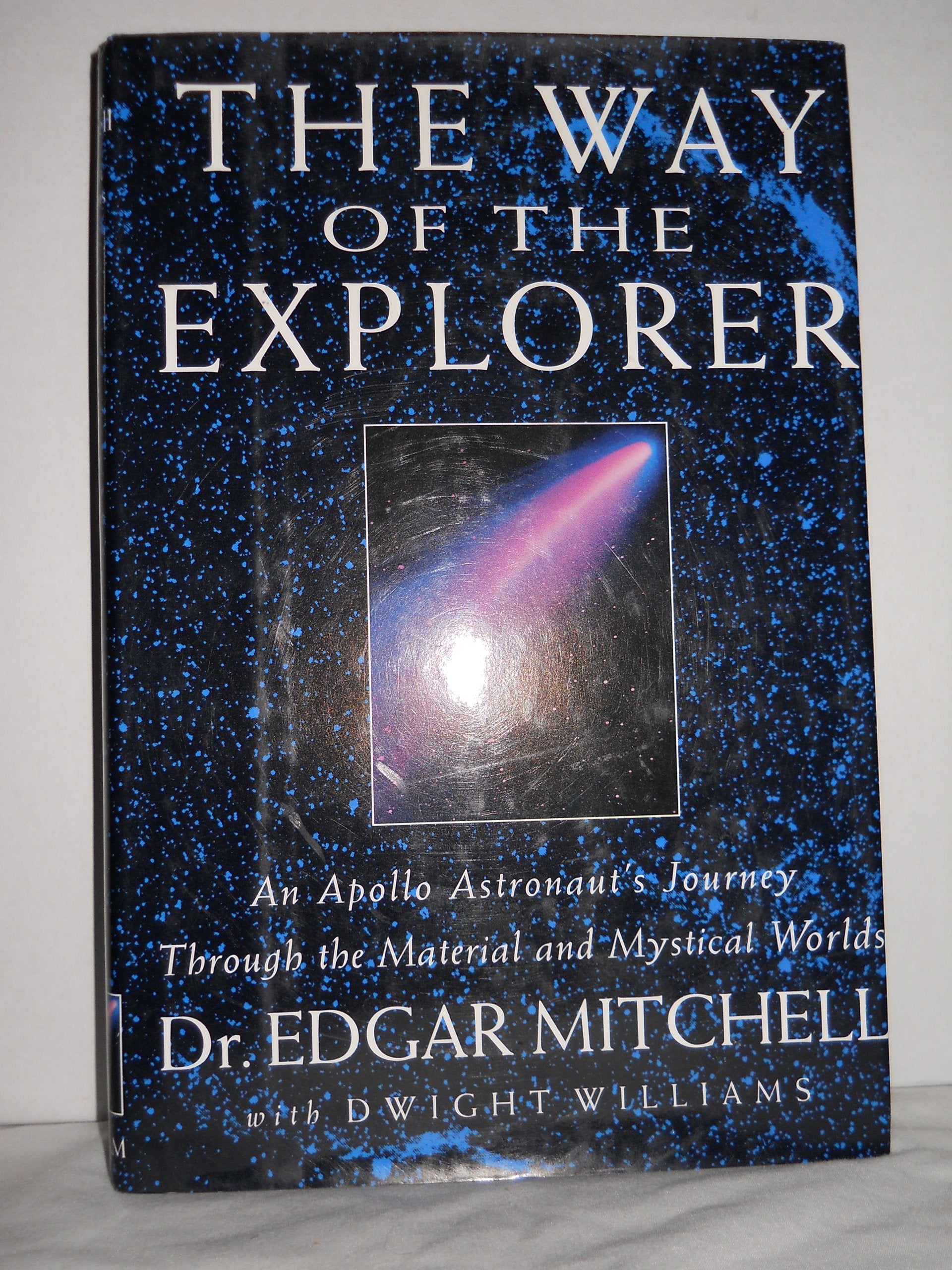 The Way of the Explorer: An Apollo Astronauts Journey Through the Material and Mystical Worlds,Used