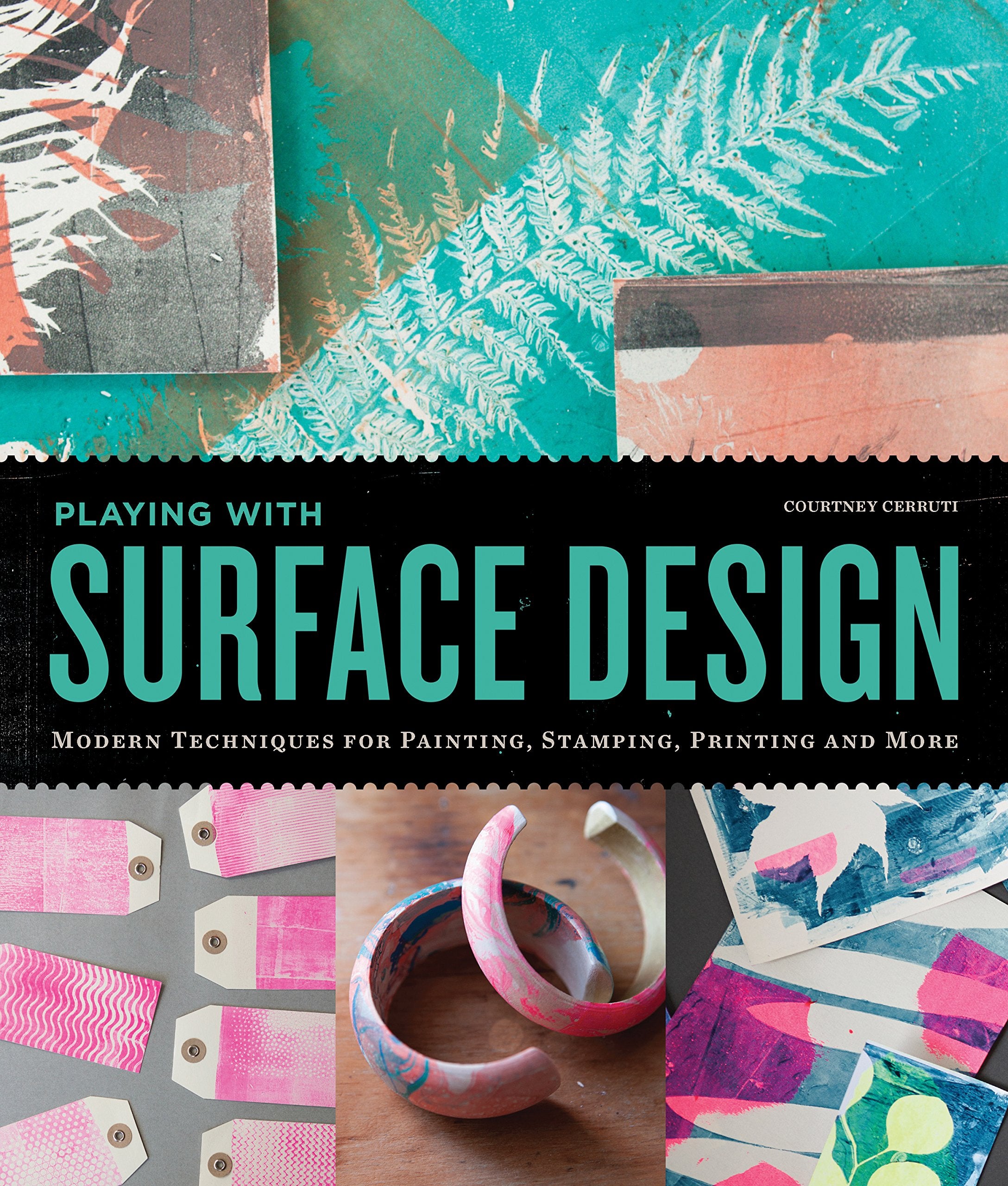 Playing With Surface Design: Modern Techniques For Painting, Stamping, Printing And More