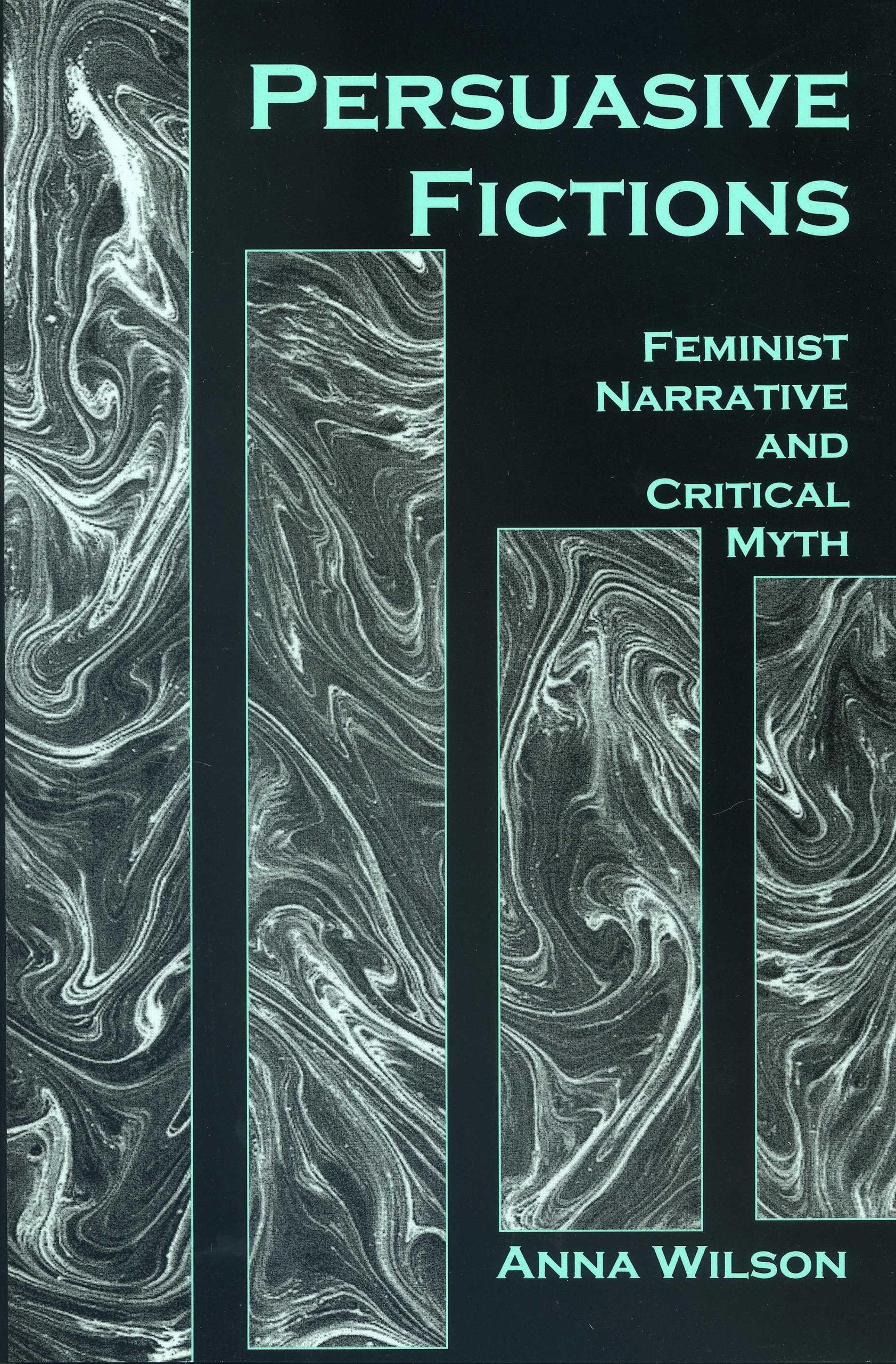Persuasive Fictions: Feminist Narrative and Critical Myth,Used