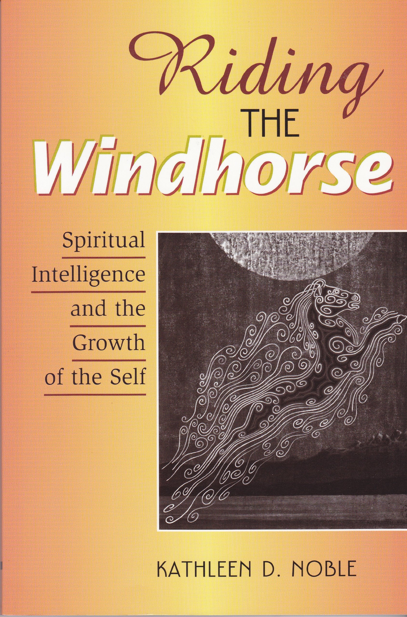 Riding the Windhorse: Spiritual Intelligence and the Growth of the Self,Used