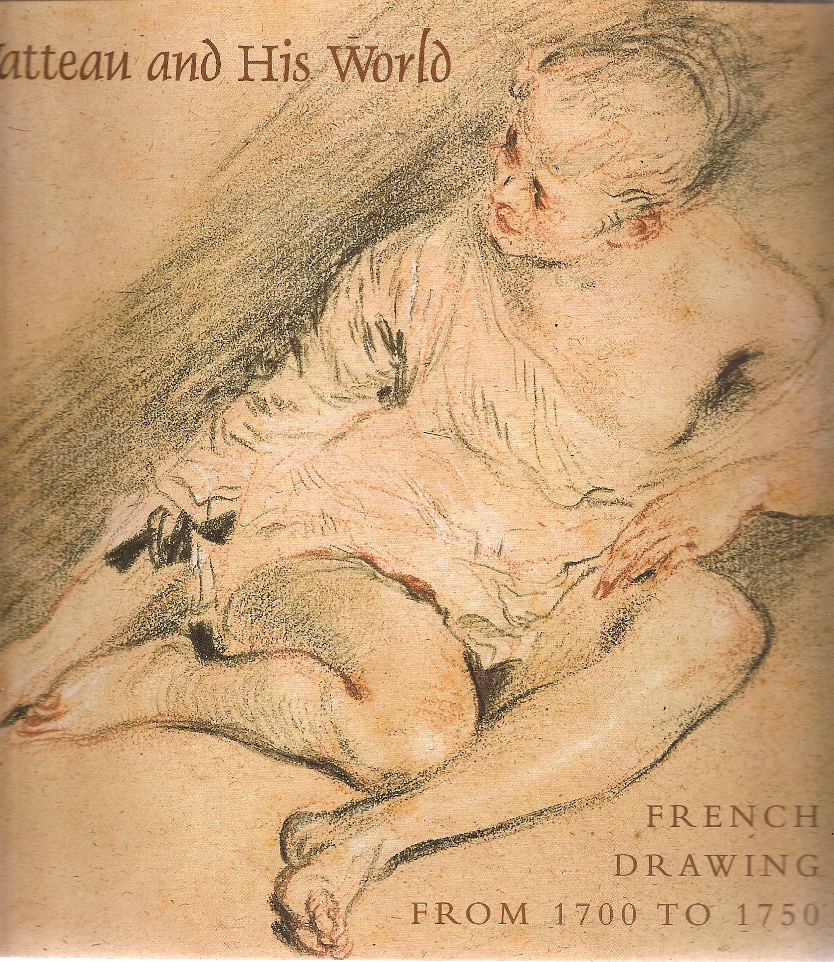 Watteau And His World: French Drawing From 1700 To 1750