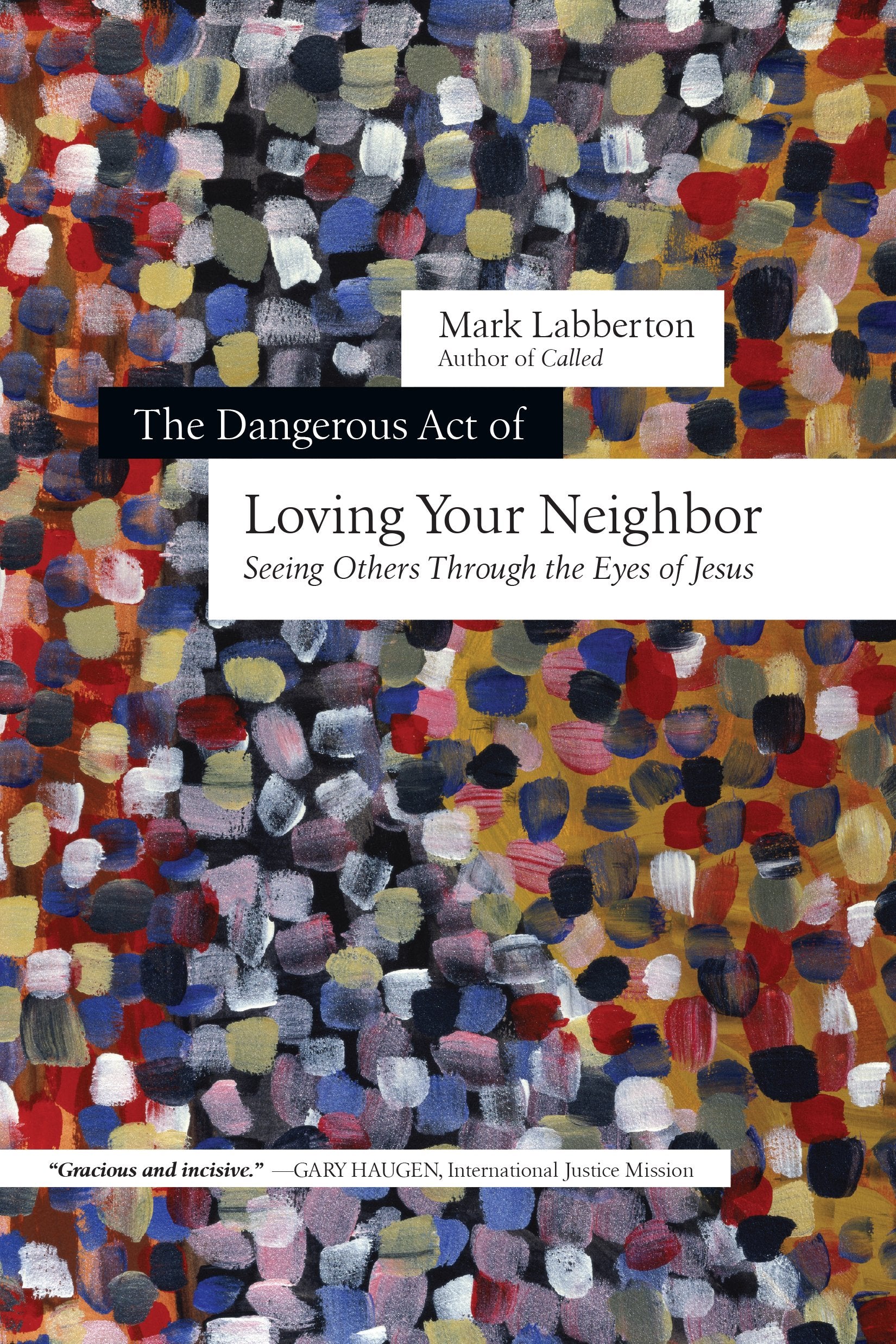 The Dangerous Act of Loving Your Neighbor: Seeing Others Through the Eyes of Jesus,Used
