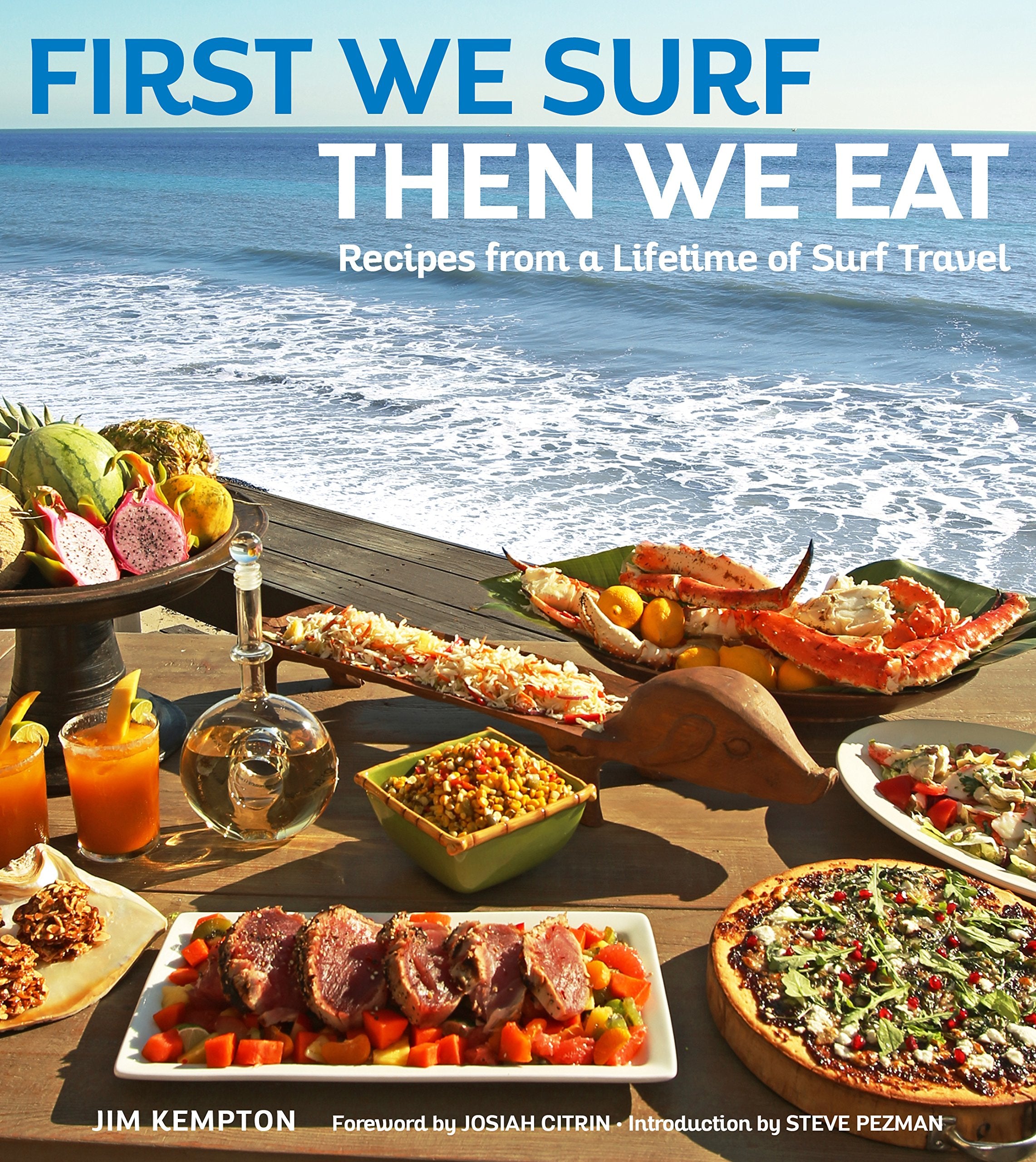 First We Surf, Then We Eat: Recipes From a Lifetime of Surf Travel,Used