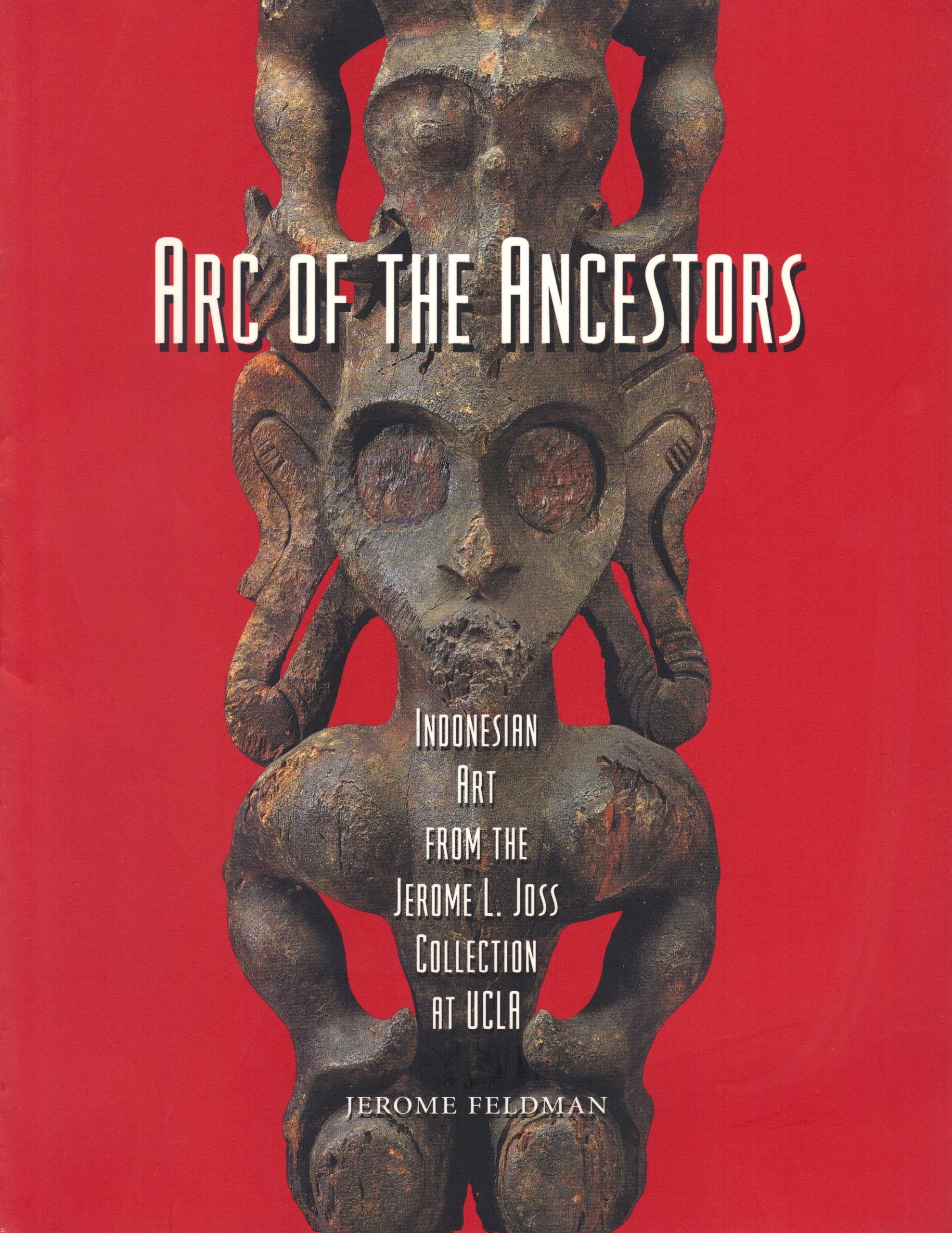 Arc Of The Ancestors: Indonesian Sculpture From The Jerome L. Joss Collection At Ucla,Used