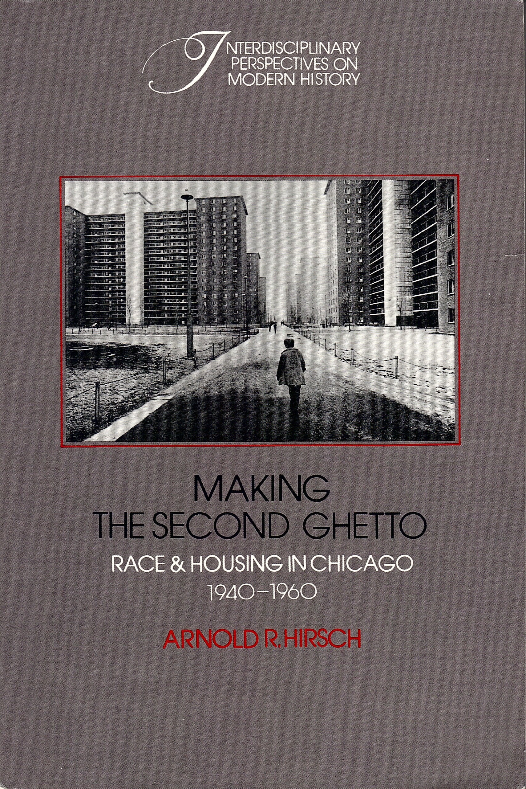 Making The Second Ghetto: Race And Housing In Chicago, 19401960 (Interdisciplinary Perspectives On Modern History),New