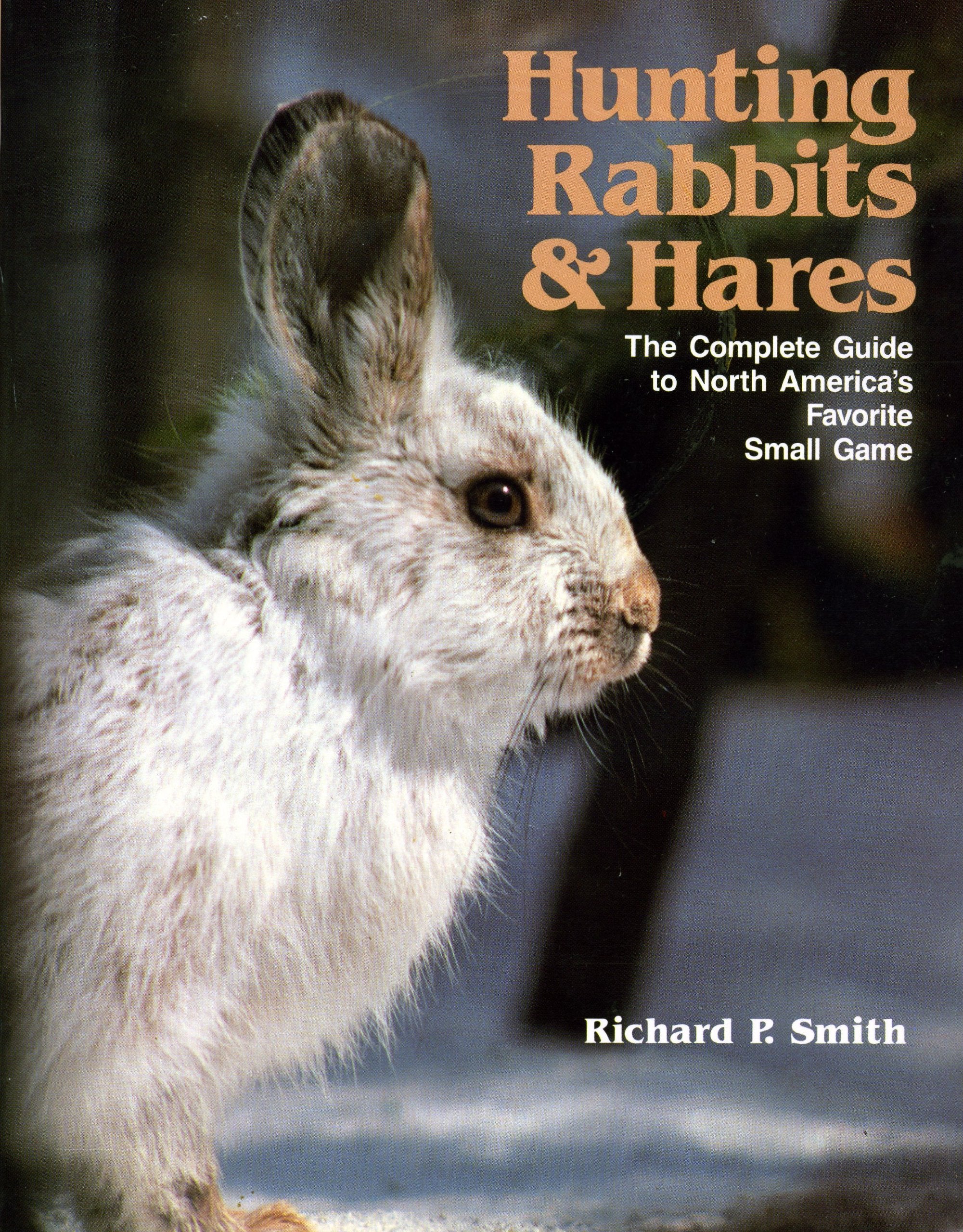 Hunting rabbits and hares: The complete guide to North America's favorite small game,Used