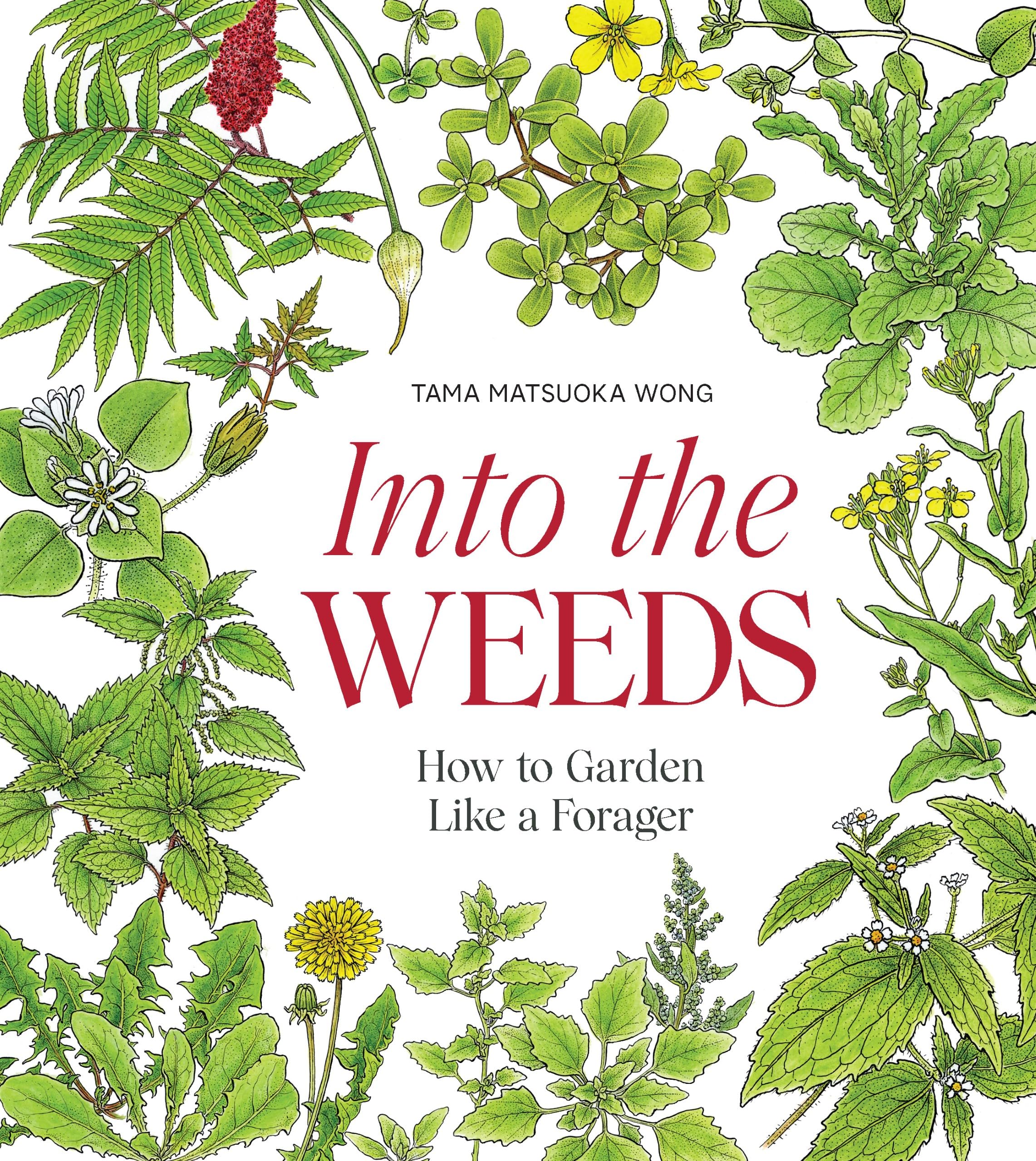Into The Weeds: How To Garden Like A Forager,New