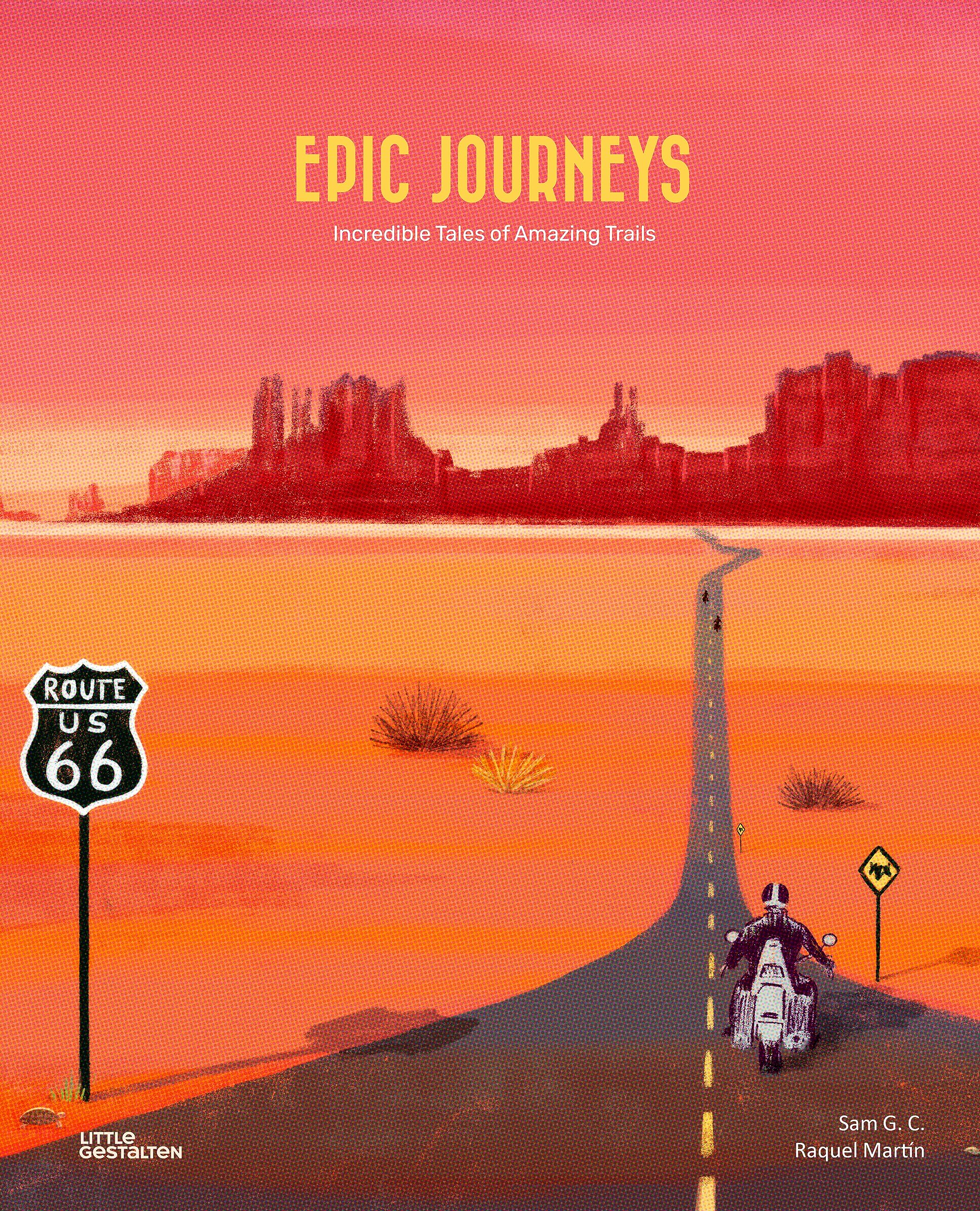 Epic Journeys: Incredible Tales of Amazing Trails,New