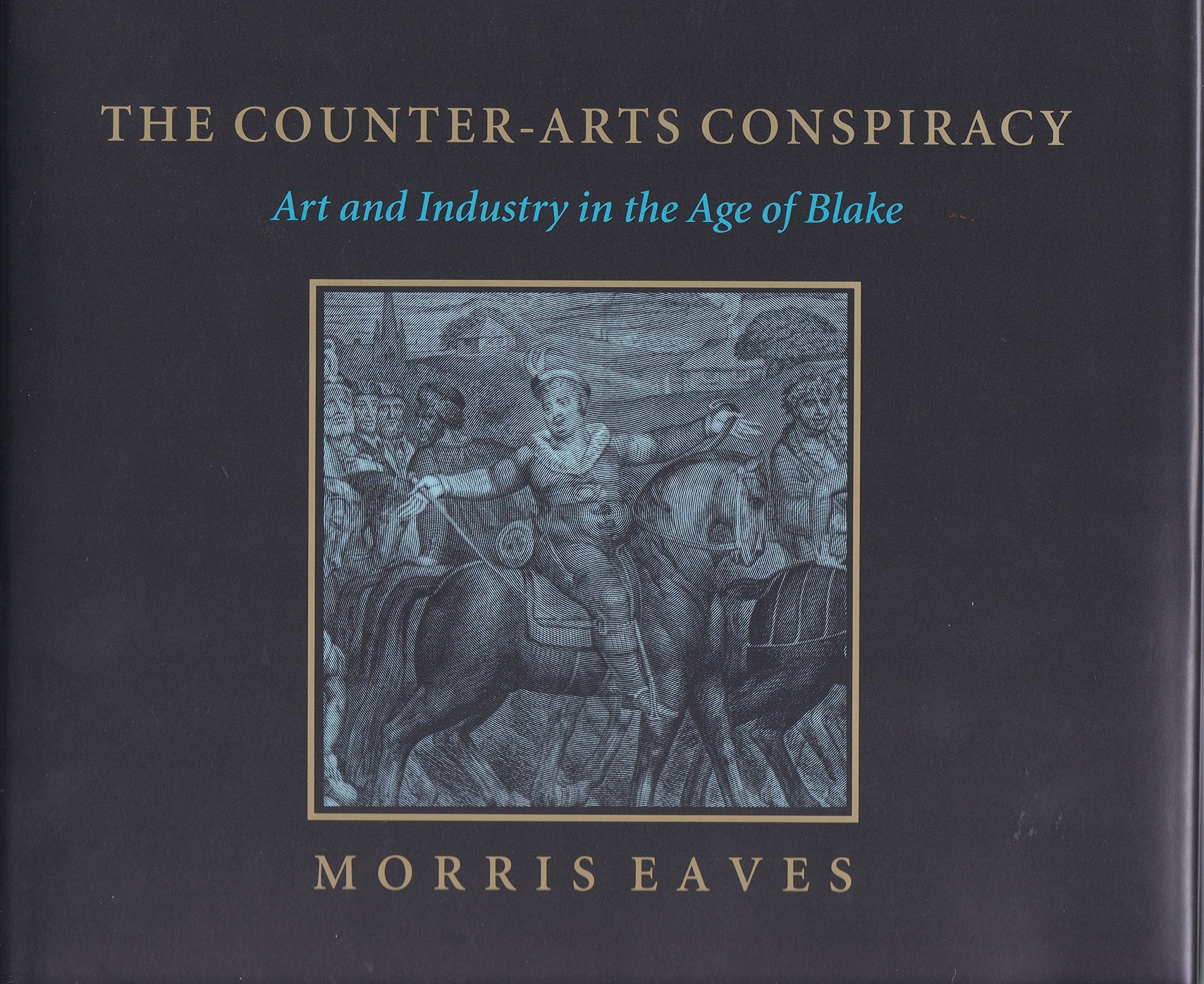 The CounterArts Conspiracy: Art and Industry in the Age of Blake,Used
