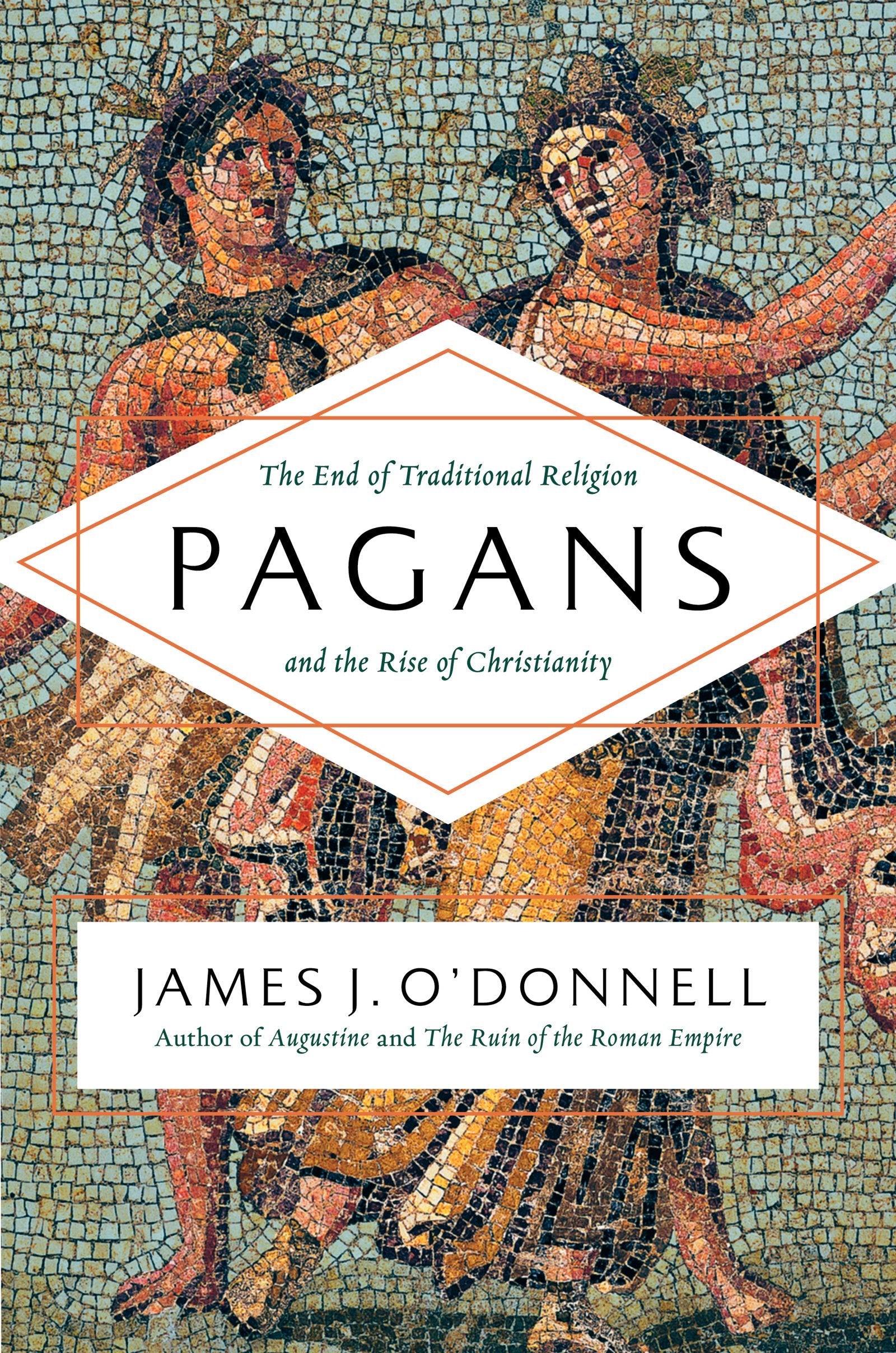 Pagans: The End Of Traditional Religion And The Rise Of Christianity