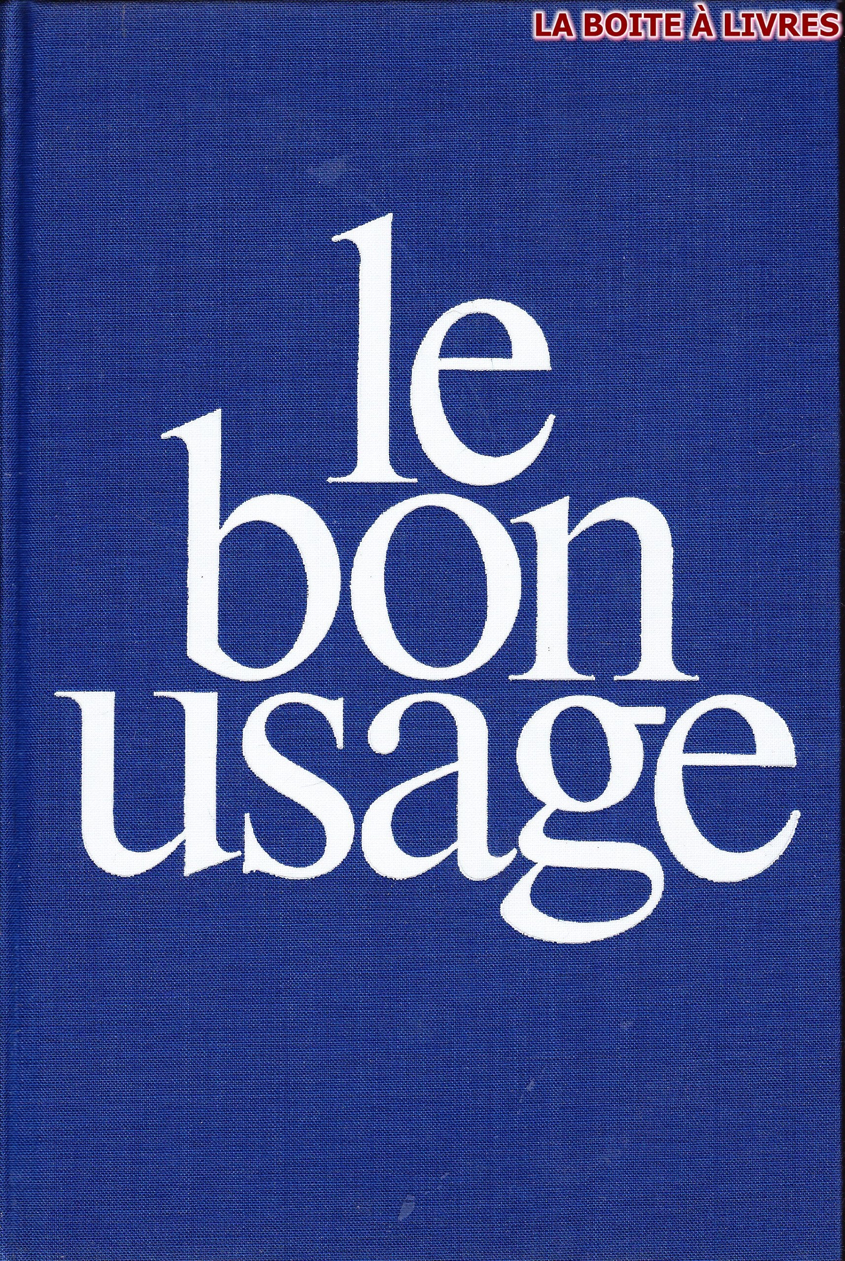 Le bon usage: Grammaire francaise, avec des remarques sur la langue francaise d'aujourd'hui (French Edition),Used