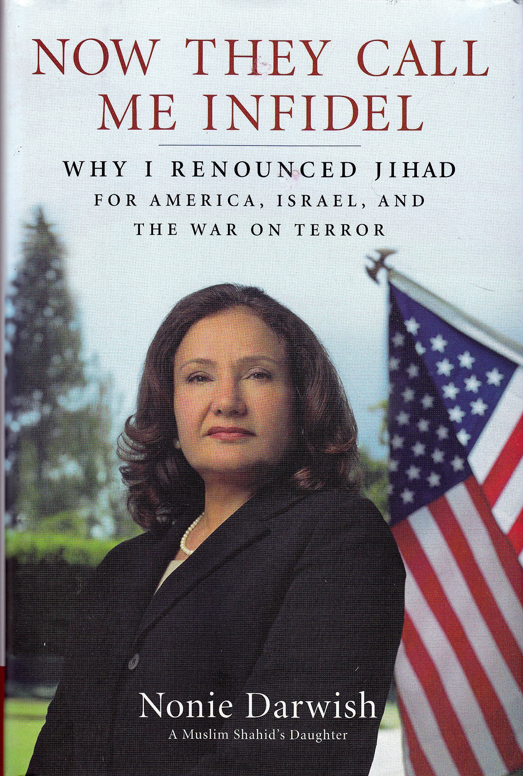 Now They Call Me Infidel: Why I Renounced Jihad For America, Israel, And The War On Terror