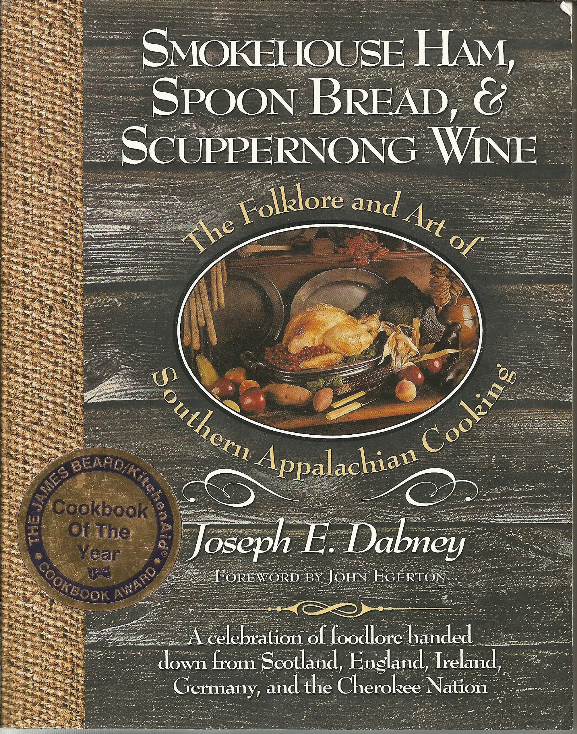 Smokehouse Ham, Spoon Bread & Scuppernong Wine: The Folklore And Art Of Southern Appalachian Cooking