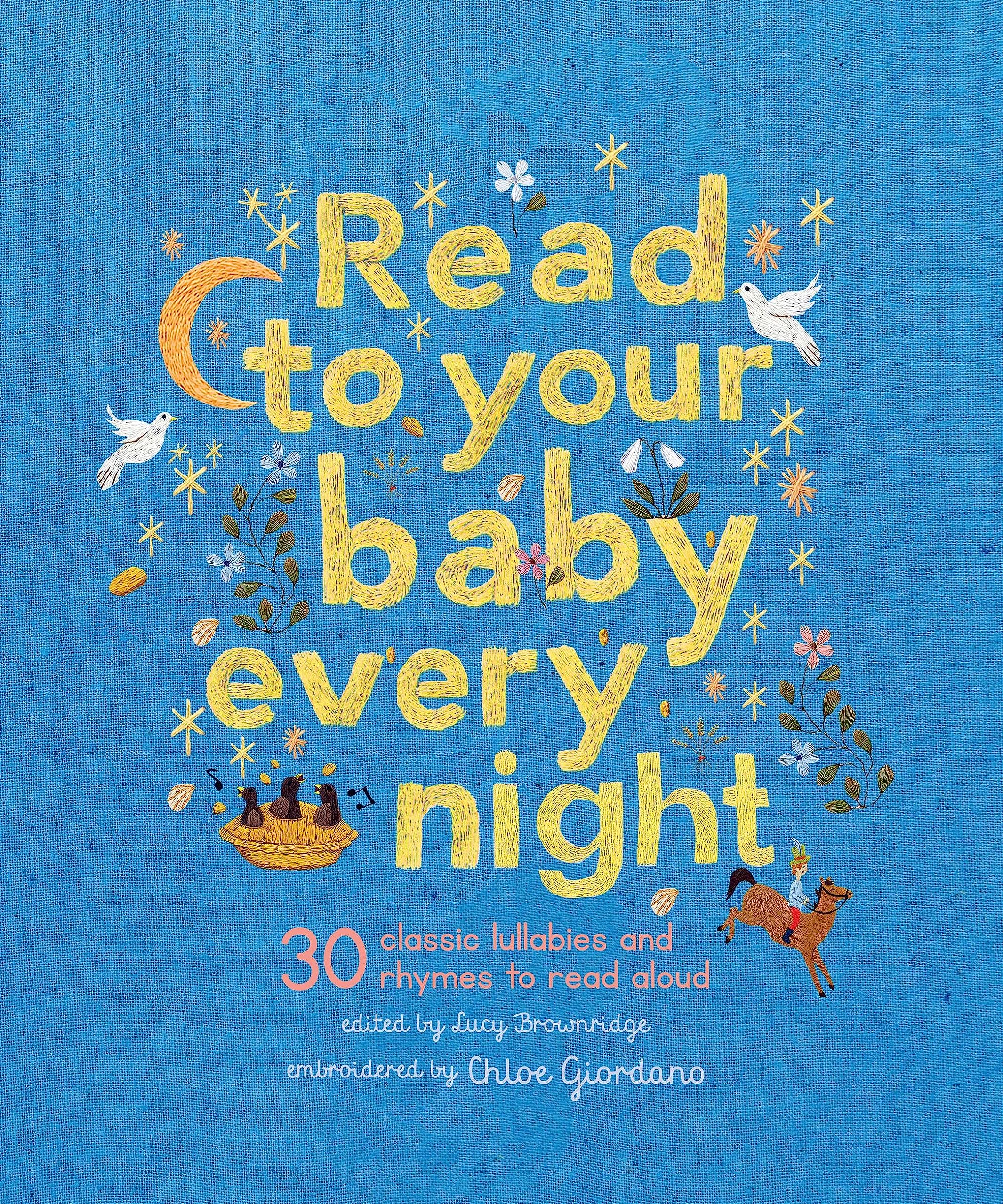 Read To Your Baby Every Night: 30 Classic Lullabies And Rhymes To Read Aloud (Stitched Storytime, 3),New