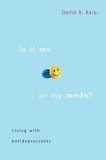 Is It Me or My Meds?: Living with Antidepressants,Used