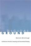 Digital Ground: Architecture, Pervasive Computing, And Environmental Knowing,Used